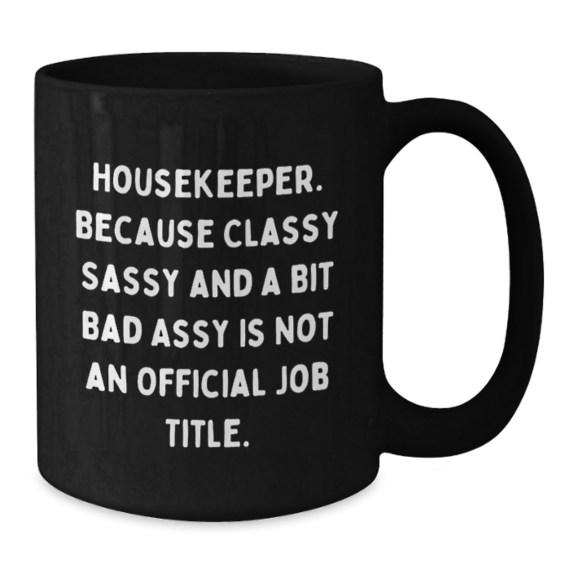 Housekeeper Gifts from Friends - Funny Coffee Mugs for Her, Black Coffee Mug, Quote: 'Housekeeper. Because Classy Sassy And A Bit Fearlessy Is Not An Official Job Title.' - Additional