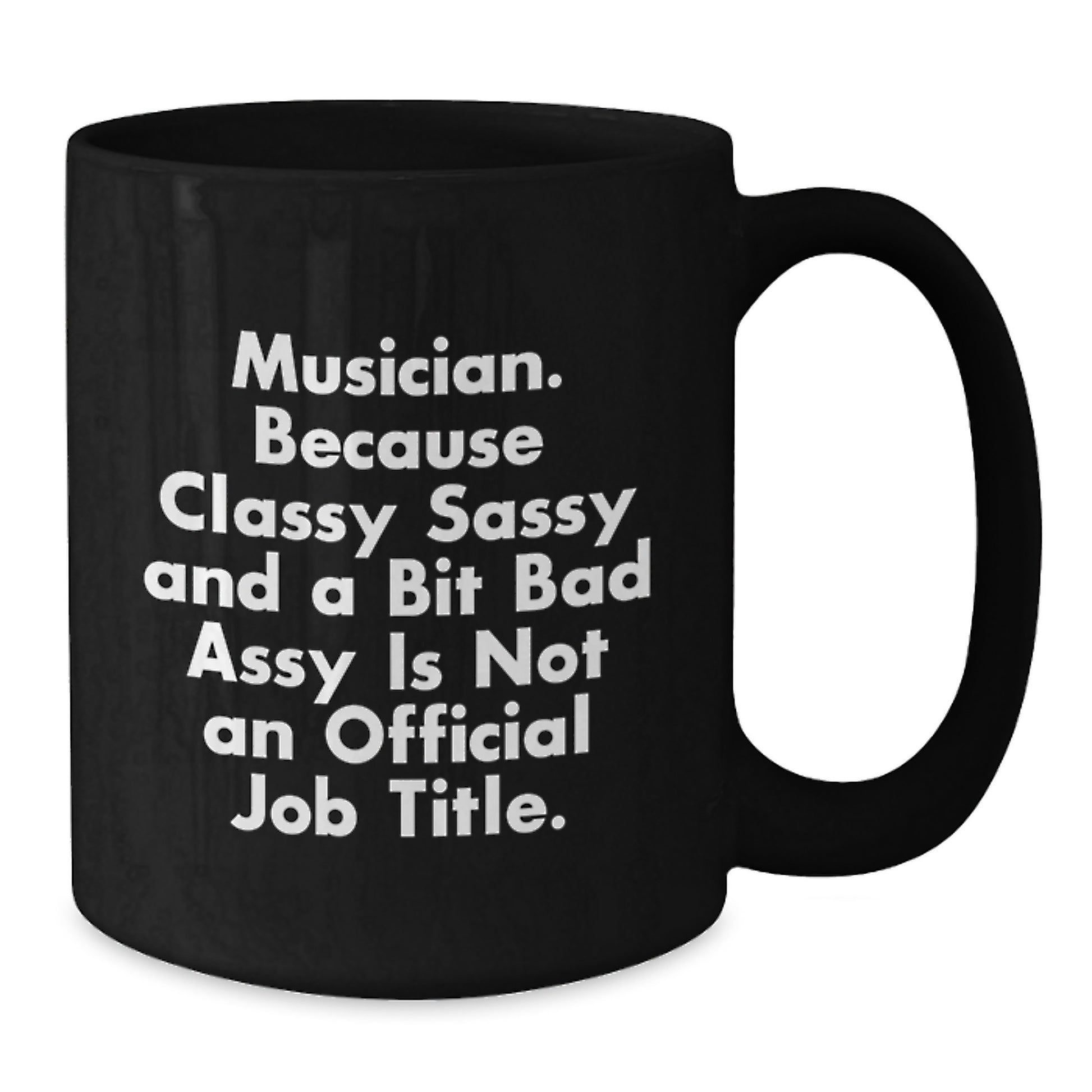 Funny Musician Gifts from Friends for Graduation, Black Coffee Mug, 'Musician, Because Classy Sassy And A Bit Fearlessy Is Not An Official Job Title.' - Additional