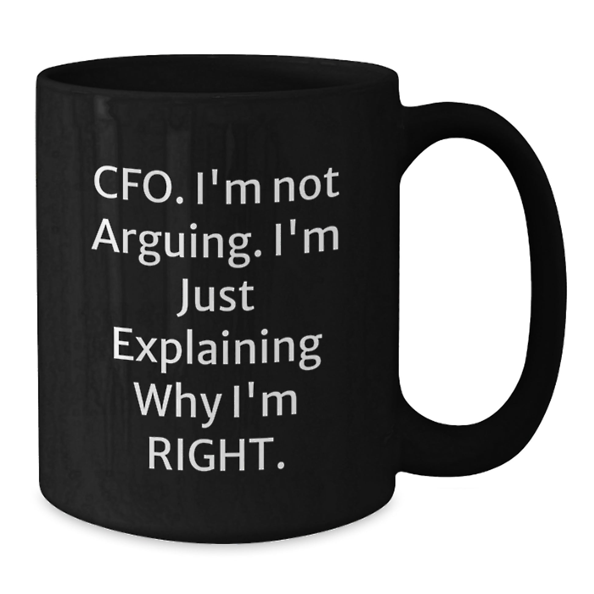 Funny CFO Gifts for Graduation, Black Coffee Mug - 'I'm Not Arguing, I'm Just Explaining Why I'm Right' - Gifts from Friends to CFO, Unique Graduation Mugs for Men, Women, Coworkers, Family - Additional