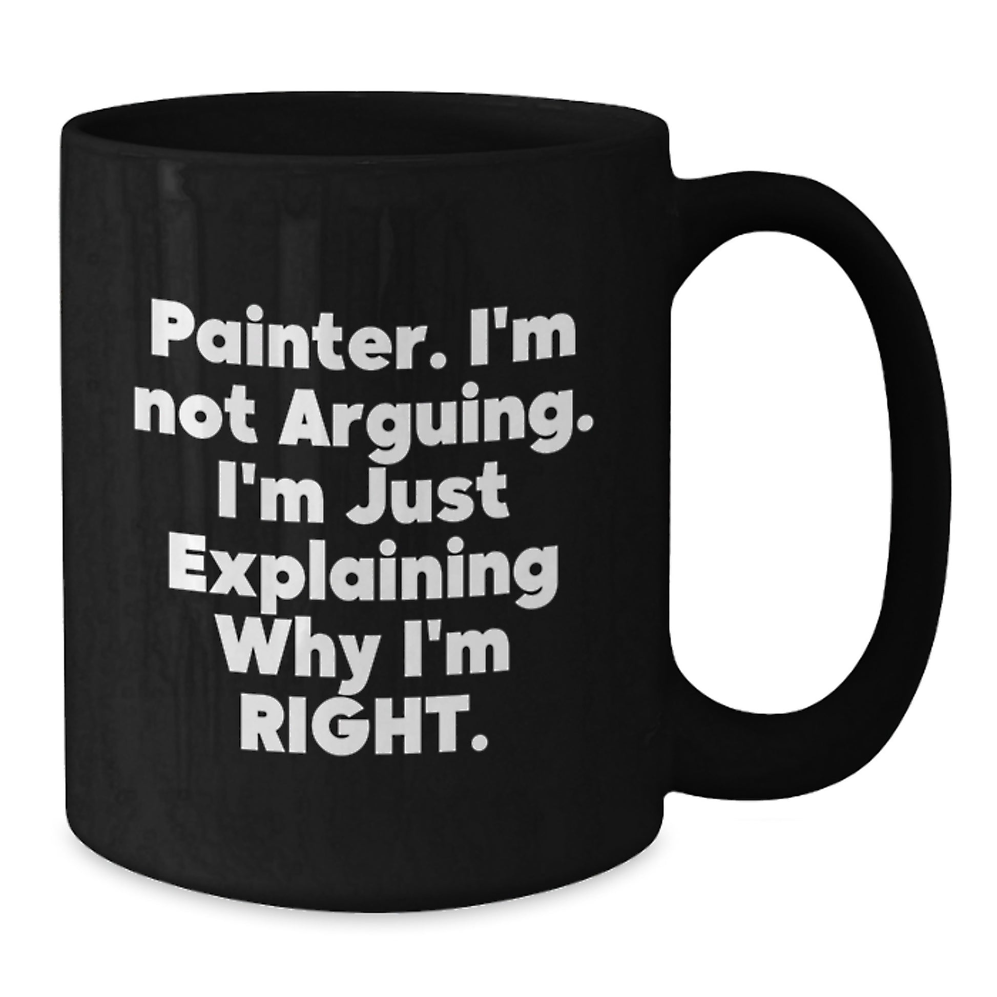 Painter Gifts for Him - Funny 'I'm Not Arguing I'm Just Explaining Why I'm Right' Black Coffee Mug for Graduate Painter Friend - Additional