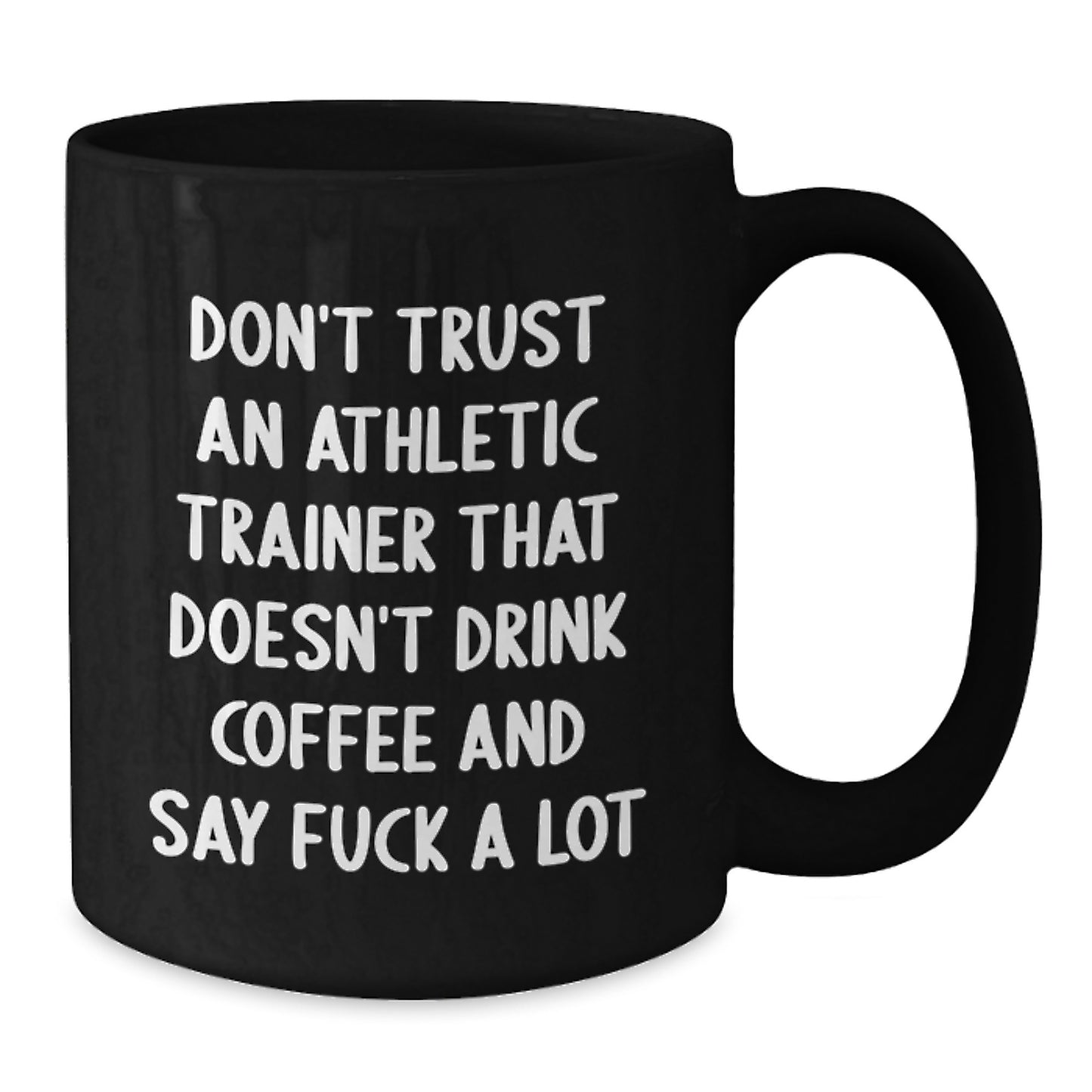 Funny Gifts from Men to Their Favorite Athletic Trainers on Mother's Day - Black Coffee Mugs with Quote 'Don't Trust An Athletic Trainer That Doesn't Drink Coffee And Say F--k A Lot' - Additional