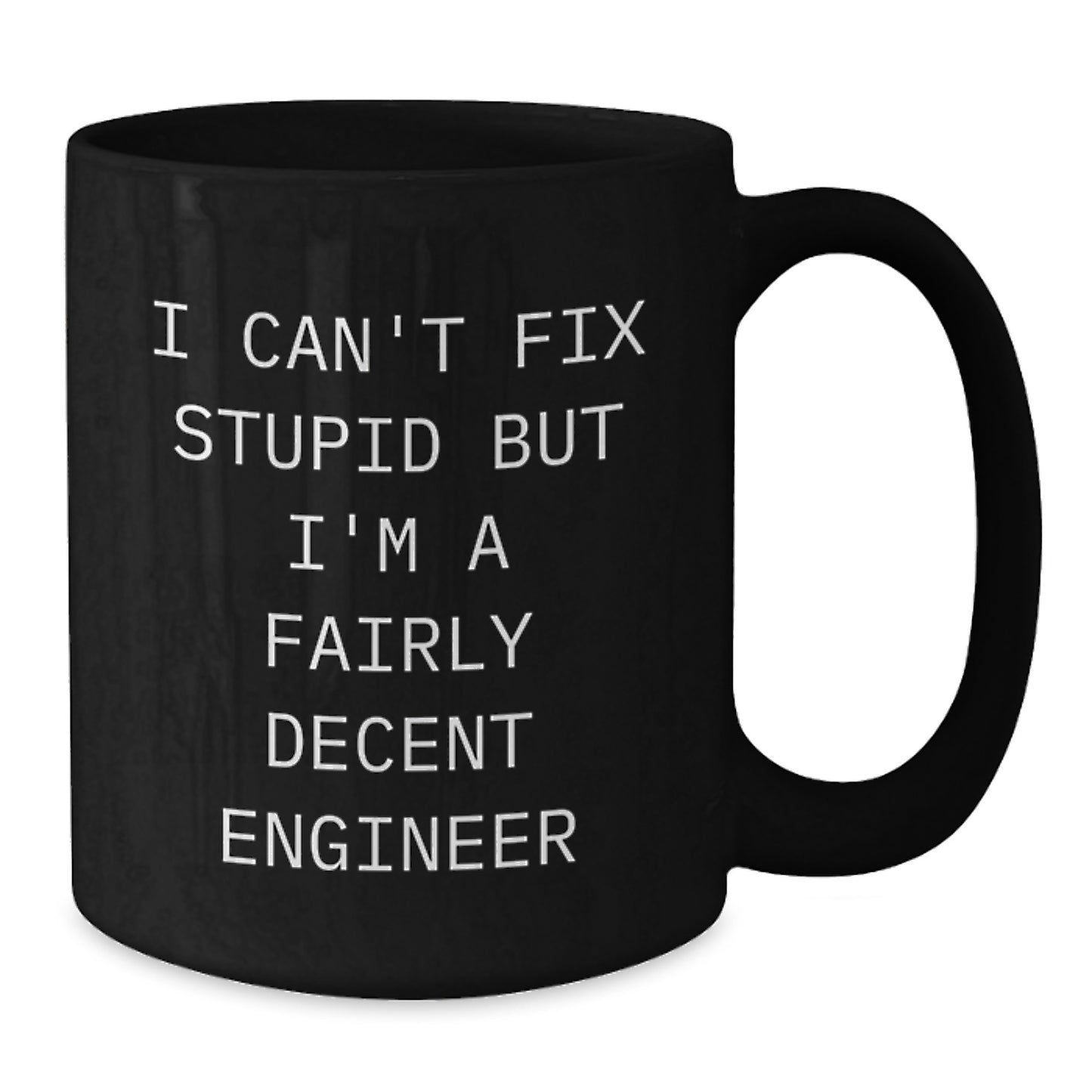Funny Engineer Gifts, Birthday Unique Mugs for Engineer Friends, 'I Can't Fix Stupid But I'm A Fairly Decent Engineer' Black Coffee Mug - Additional
