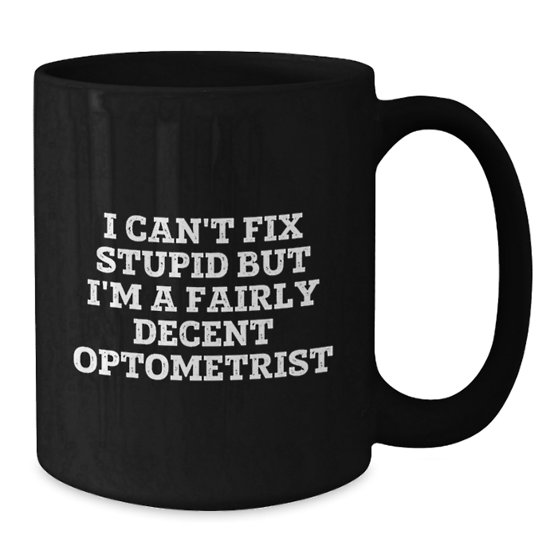 Funny Optometrist Gifts from Friends, Unique Black Coffee Mug for Optometrist Graduation, I Can't Fix Stupid But I'm A Fairly Decent Optometrist Quote - Additional