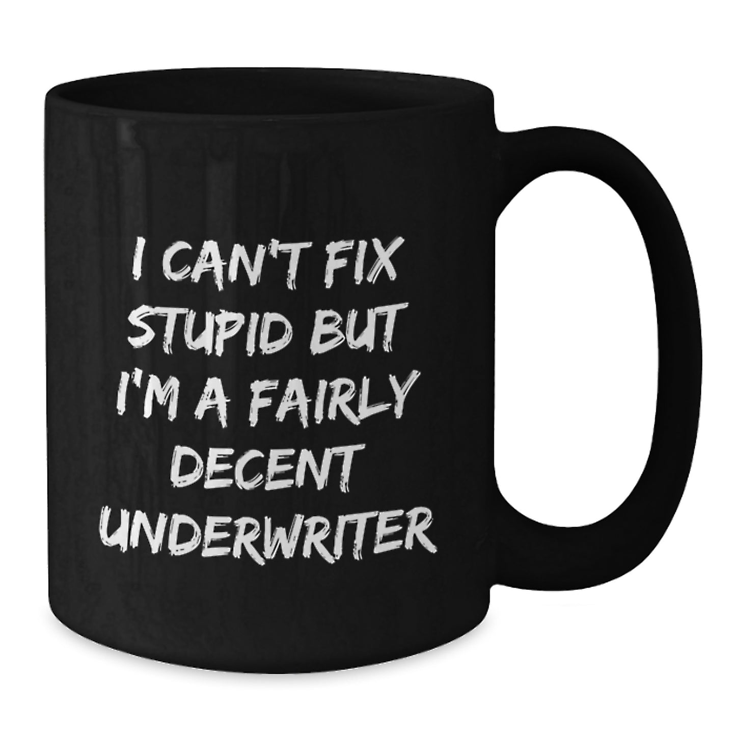 Funny Underwriter Black Coffee Mug Gifts for Underwriter Friends from Family, I Can't Fix Stupid But I'm A Fairly Decent Underwriter - Additional
