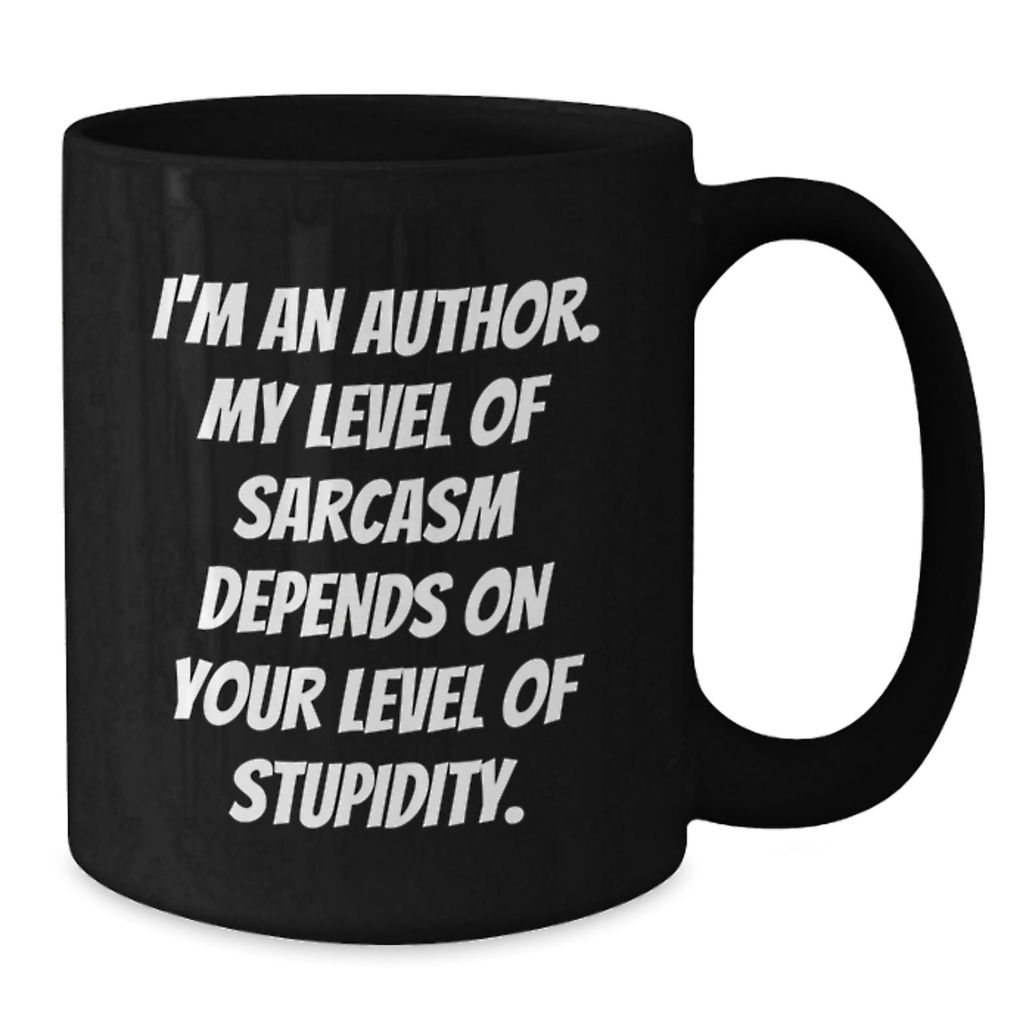 Funny Author Gifts for Graduation, Unique Black Coffee Mug from Friends, 'I'm An Author. My Level Of Sarcasm Depends On Your Level Of Stupidity.' Quote - Additional