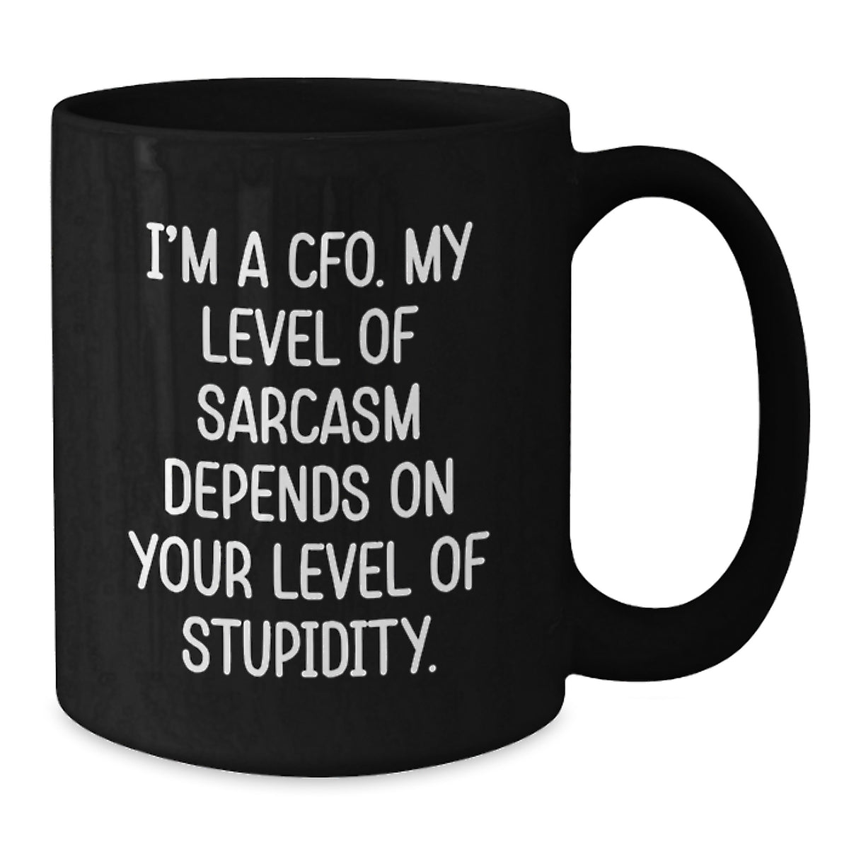 Funny CFO Birthday Unique Gifts from Family and Friends for Men and Women, Black Coffee Mug, 'I'm A Cfo. My Level Of Sarcasm Depends On Your Level Of Stupidity.' Quote - Additional