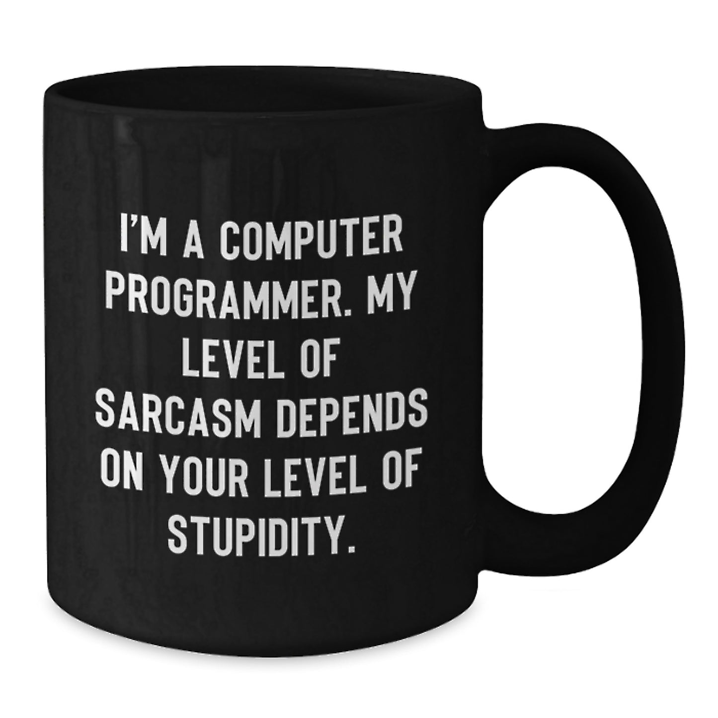 Humorous Computer Programmer Gifts from Friends, Graduation Unique Mugs for Men with Sarcasm Level Quote, 11oz or 15oz Black Coffee Mug - Additional