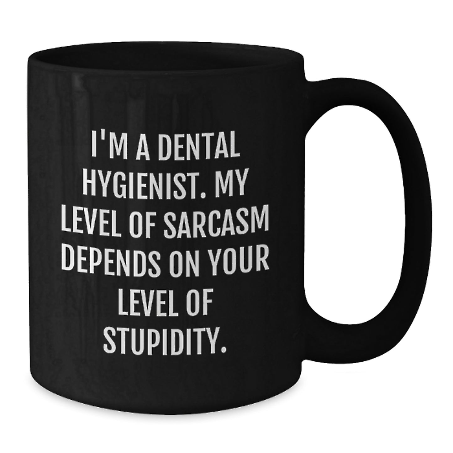Dental Hygienist Gifts for Friends from Family - Funny Sarcasm Black Coffee Mug for Graduation, 11oz or 15oz Ceramic Mugs with Humorous Quote - Additional