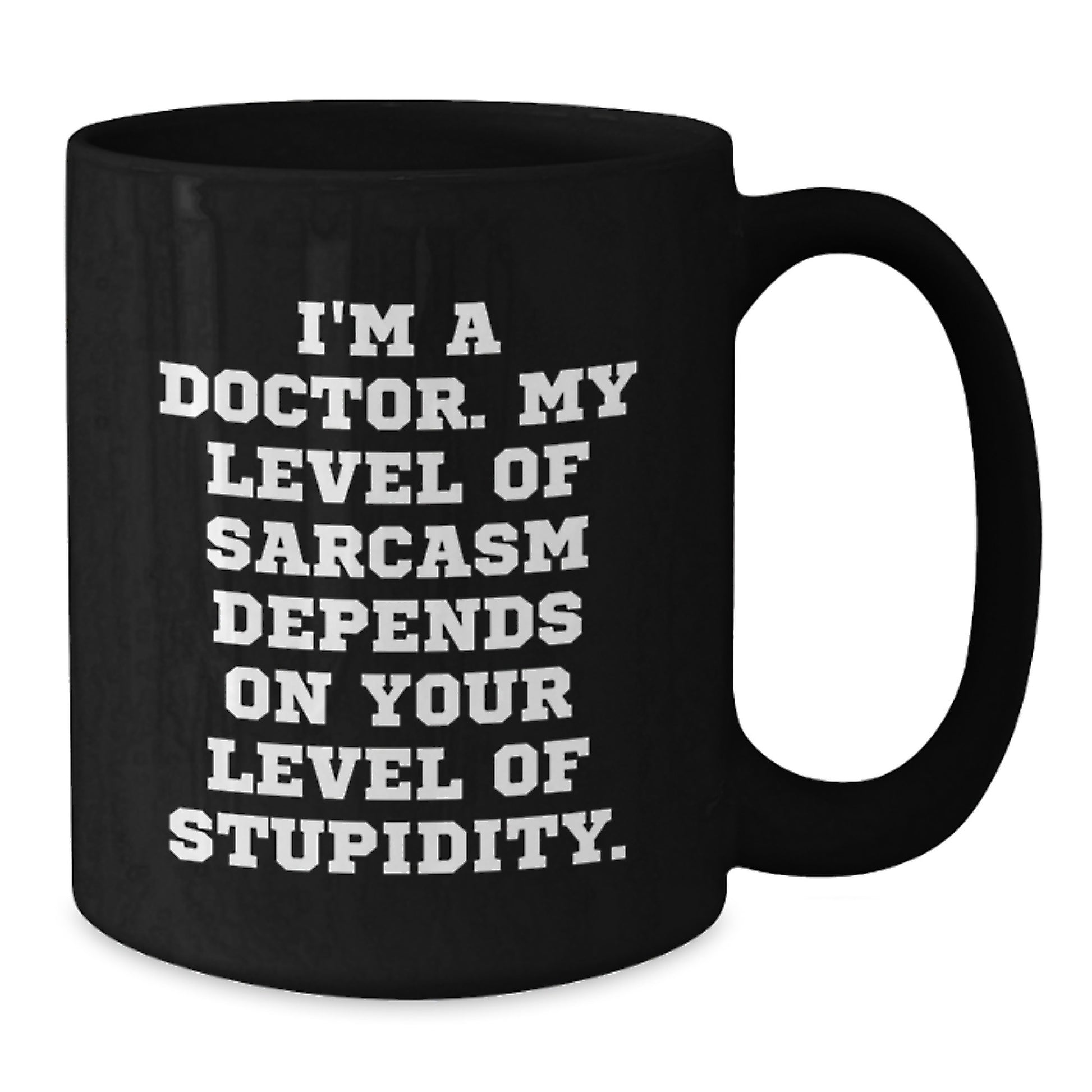 Funny Doctor Gifts from Friends for Male Doctors Graduation Unique Black Coffee Mugs with 'I'm A Doctor My Level Of Sarcasm Depends On Your Level Of Stupidity. - Additional