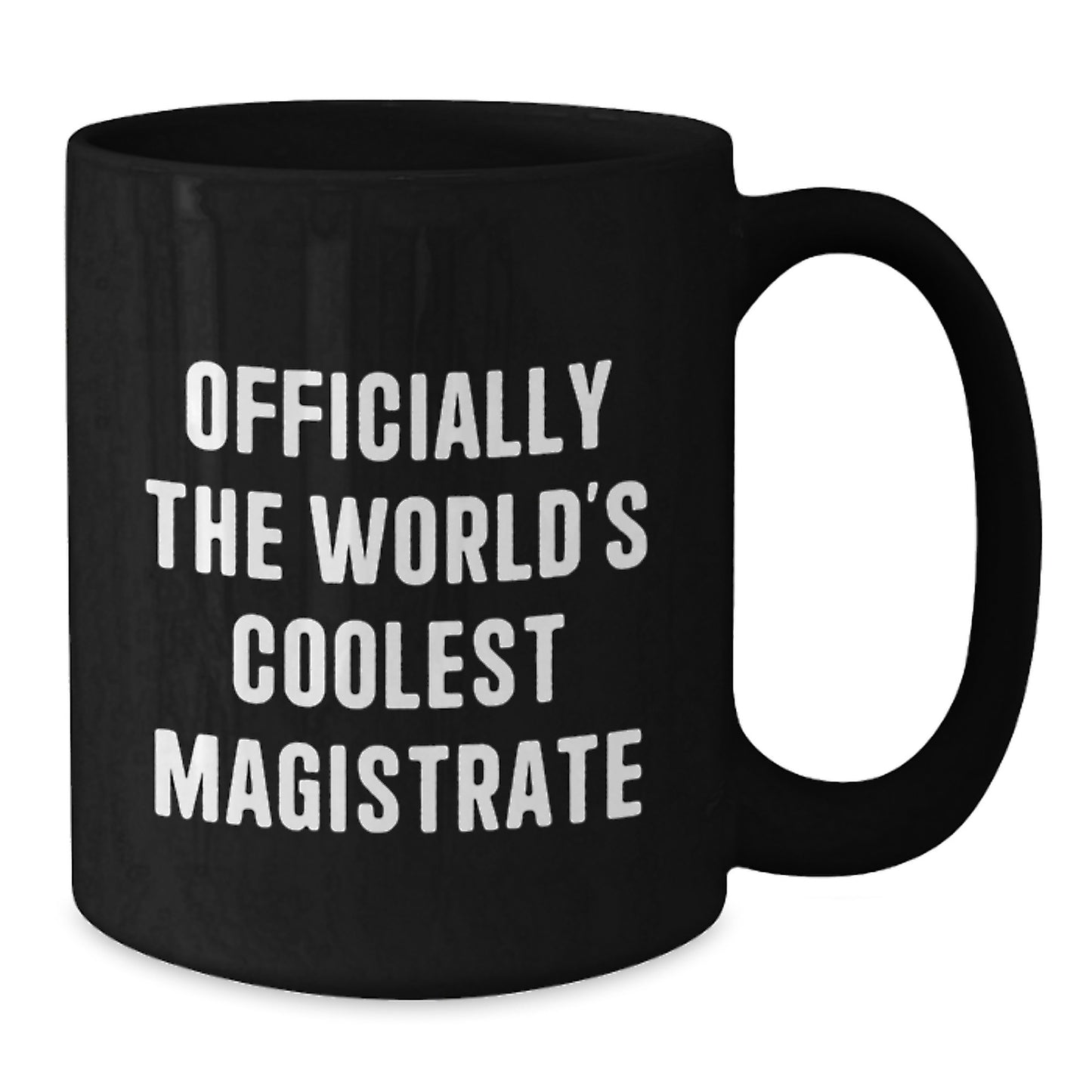 Funny Magistrate Quotes Gifts from Friends for Graduation Unique Black Coffee Mug - Officially The World's Coolest Magistrate - 11oz/15oz Ceramic Mug - Additional