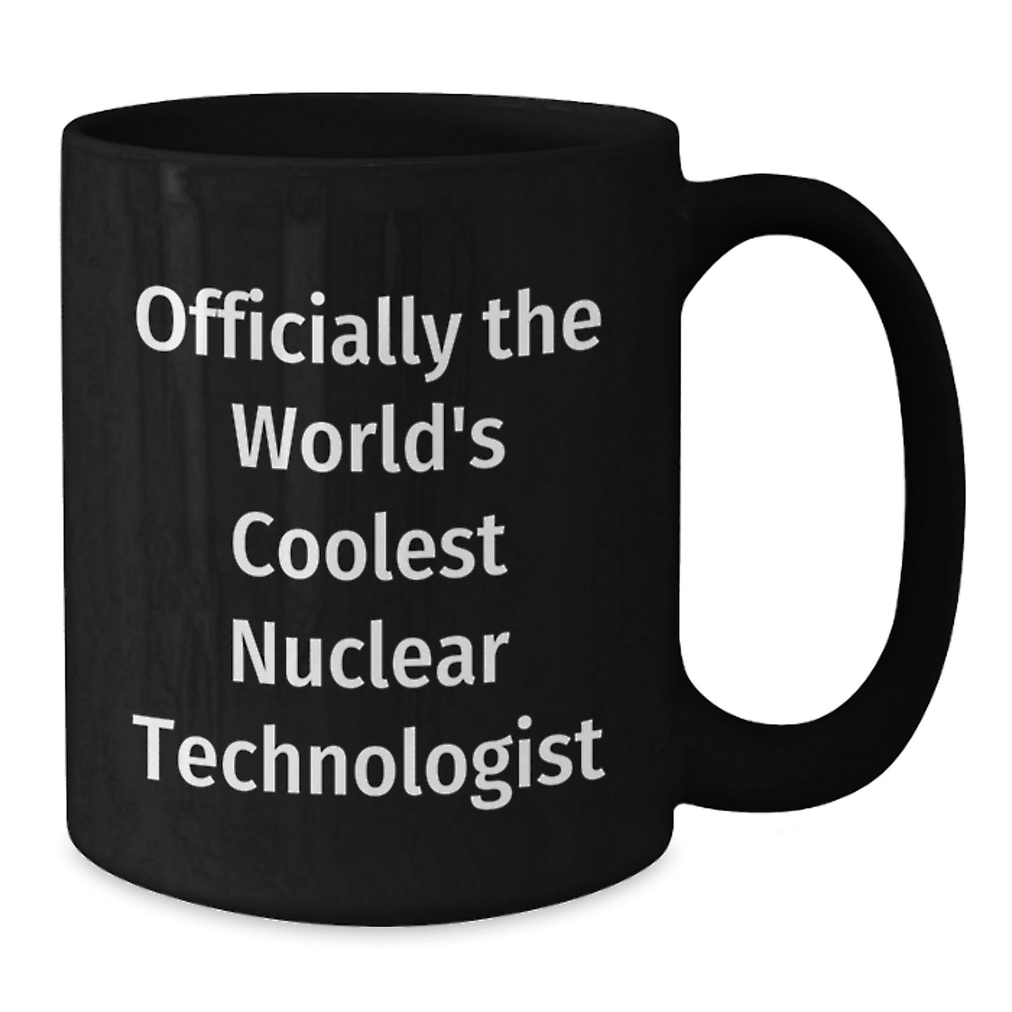Nuclear Technologist Funny Quote Gifts from Friends for Valentine's Unique Black Coffee Mugs, Officially The World's Coolest Nuclear Technologist Mug, Nuclear Scientist Gift - Additional