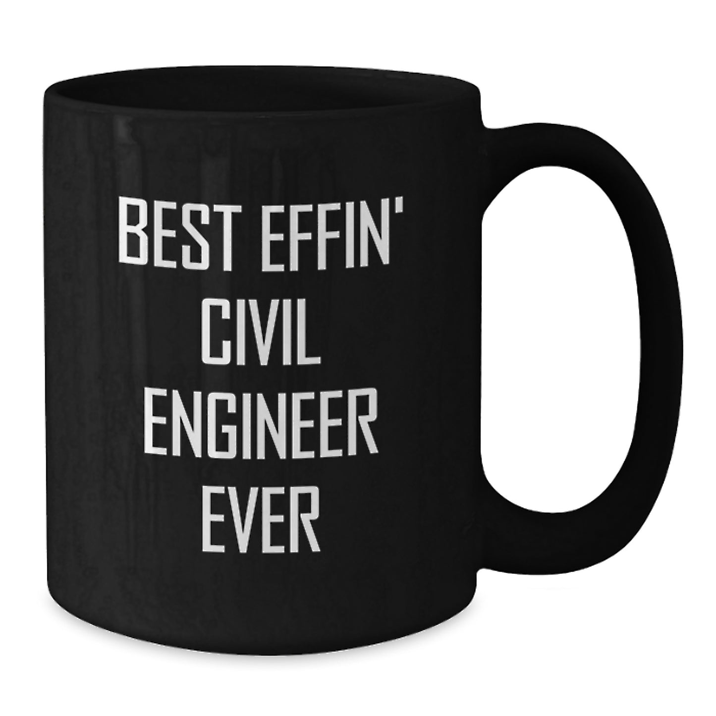 Civil Engineer Gift - Best Effin' Civil Engineer Ever Funny Quote Black Coffee Mug for Graduation - Additional