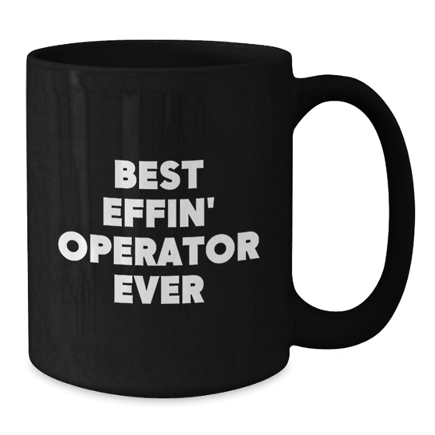 Funny Operator Gifts from Friends Birthday Unique Mugs for Operator - Best Effin' Operator Ever Coffee Mug - Black 11oz or 15oz Ceramic - Additional