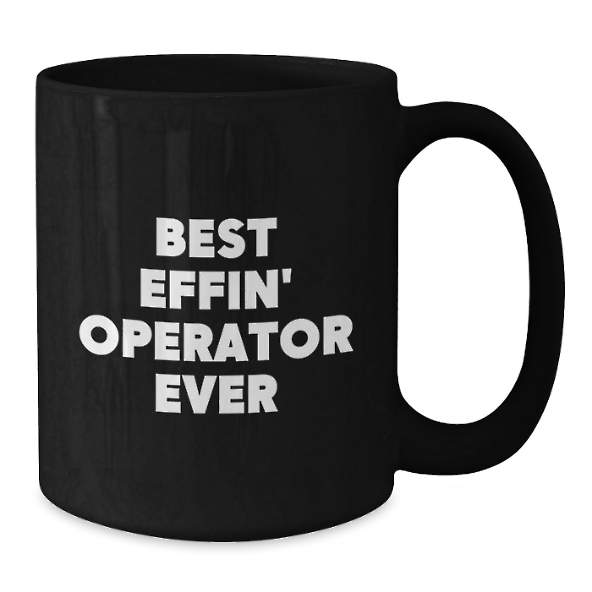 Funny Operator Gifts from Friends Birthday Unique Mugs for Operator - Best Effin' Operator Ever Coffee Mug - Black 11oz or 15oz Ceramic - Additional
