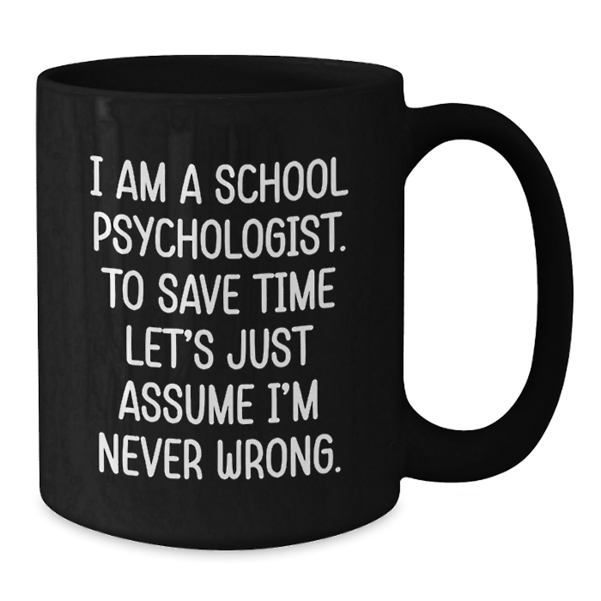 Funny School Psychologist Gifts for Men, Women, or Coworkers - 'I'm Never Wrong' Black Coffee Mug for Graduation, Unique Office Mugs for School Psychologists - Additional