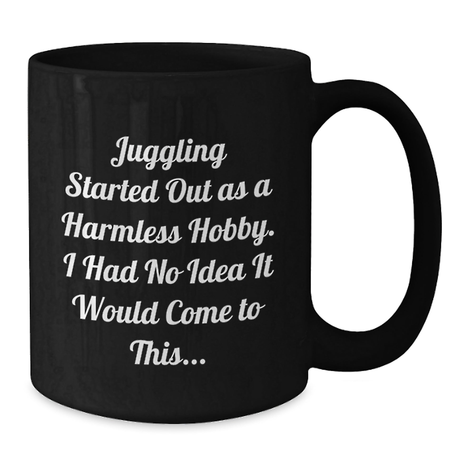 Funny Juggling Gifts for Friends - Juggling Started Out As A Harmless Hobby Gifts from Men to Women - Black Ceramic Coffee Mug Christmas Unique Gifts - Additional