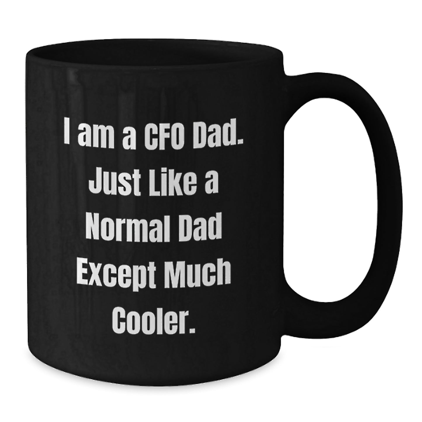 Funny CFO Black Coffee Mug Gifts from Dad for Birthday - 'I Am A Cfo Dad. Just Like A Normal Dad Except Much Cooler.' Black Ceramic Mug for Men CFO - Additional