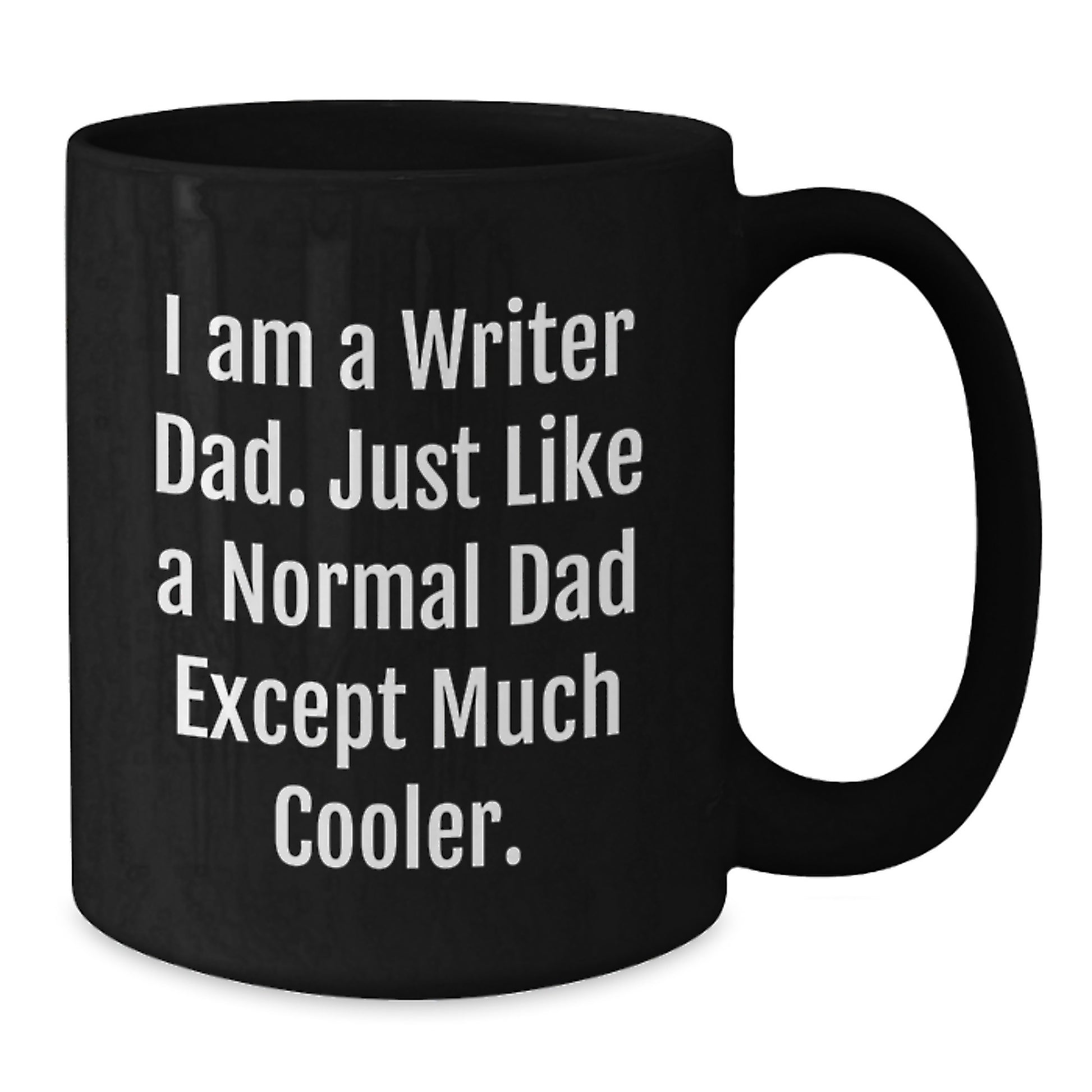 Writer Dad Gifts Funny Unique Black Coffee Mugs for Him from Husband Father on Valentine's - I Am A Writer Dad. Just Like A Normal Dad Except Much Cooler. - Additional