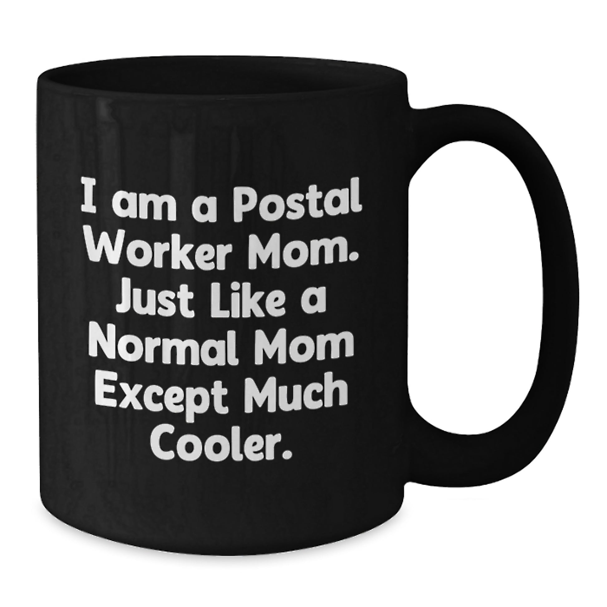 Gifts from Friends and Family for the Much Cooler Postal Worker Mom, Black Coffee Mug with Christmas Unique Gifts, I Am A Postal Worker Mom Ceramic Mug - Additional