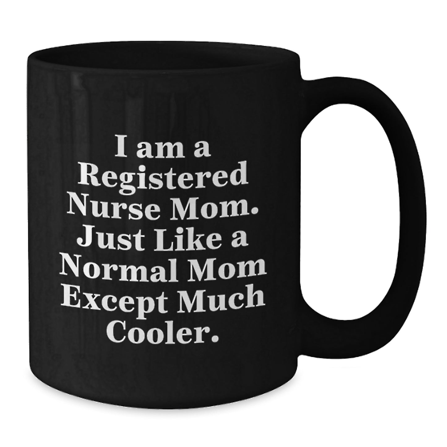 Funny Registered Nurse Mom Gifts from Family - I Am A Registered Nurse Mom. Just Like A Normal Mom Except Much Cooler. Black Coffee Mug, Christmas Unique Gifts for Registered Nurse - Additional