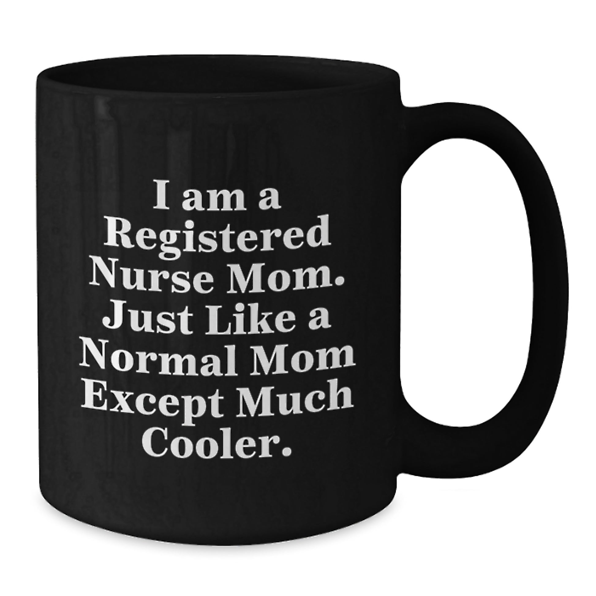 Funny Registered Nurse Mom Gifts from Family - I Am A Registered Nurse Mom. Just Like A Normal Mom Except Much Cooler. Black Coffee Mug, Christmas Unique Gifts for Registered Nurse - Additional