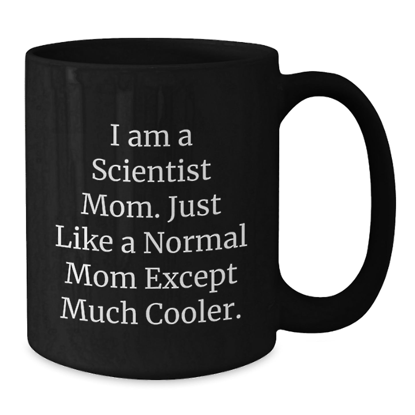 Gifts from Friends for Scientist Mom Black Coffee Mug, Funny Quote, Birthday Unique Gift - Additional