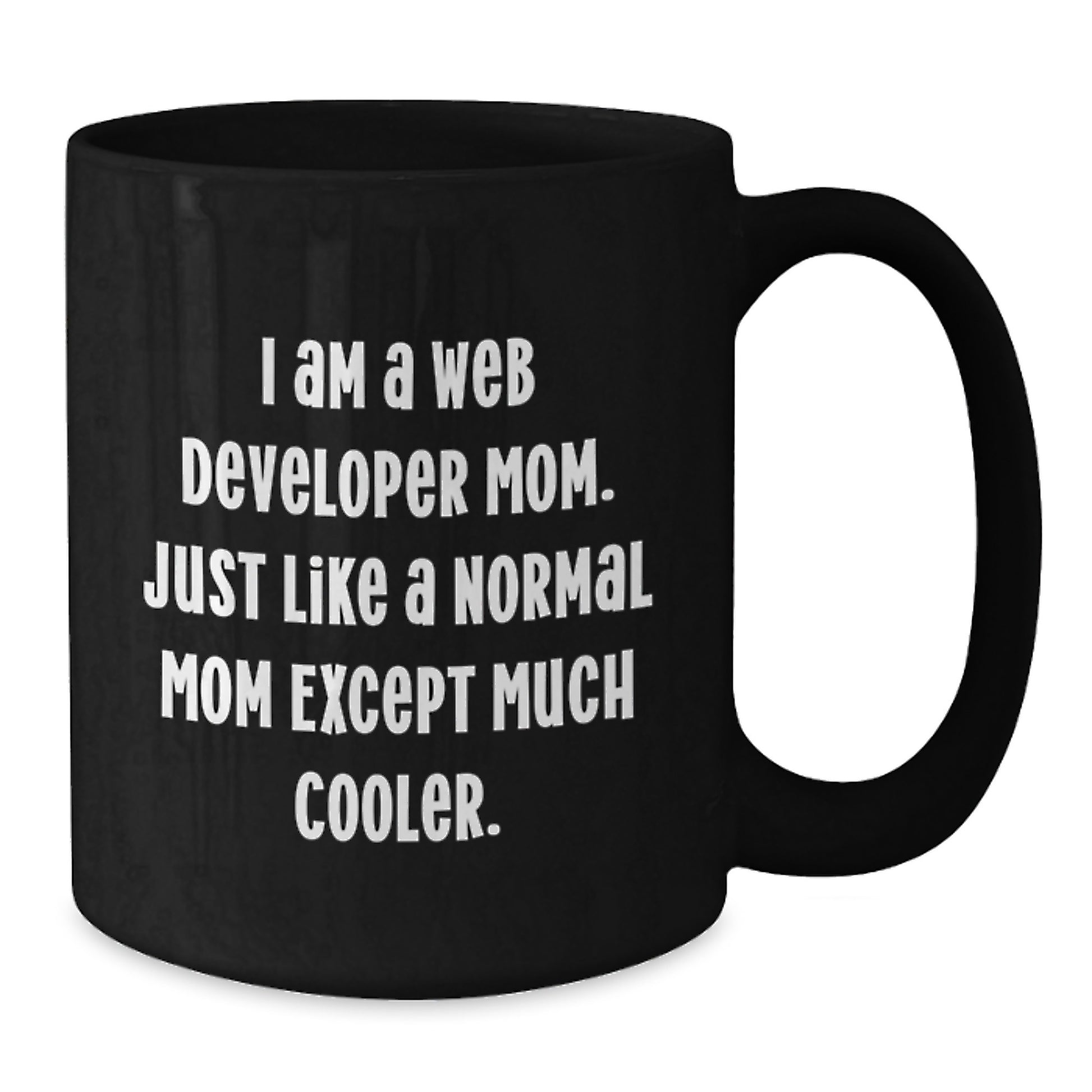 Funny Quote Black Coffee Mug for Web Developer Mom, Unique Christmas Unique Gifts from Friends to Family, 11oz or 15oz Ceramic Mug - Additional
