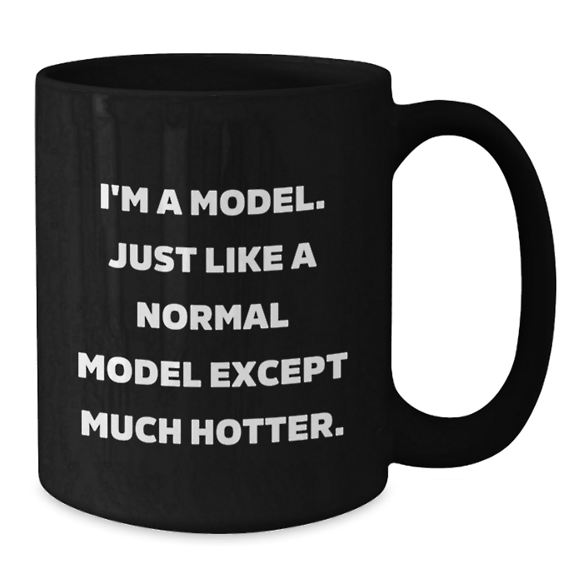 Funny Model Gifts from Friends to Husband Father's Day Black Coffee Mugs - 'I'm A Model. Just Like A Normal Model Except Much Hotter.' Model Humor - Additional