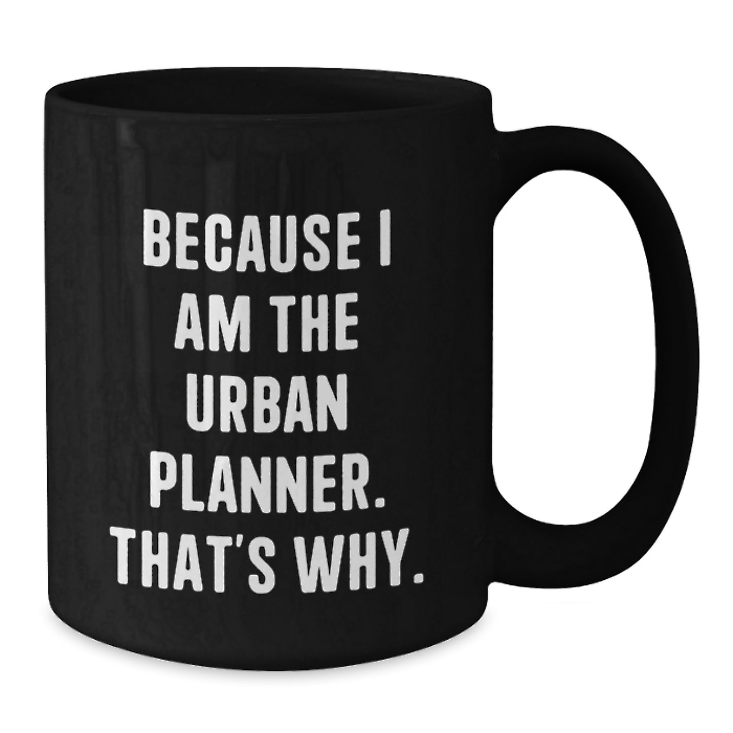 Funny Urban Planner Gifts for Men Women Friends from Family - Because I Am The Urban Planner. That's Why. - Black Coffee Mug - Additional