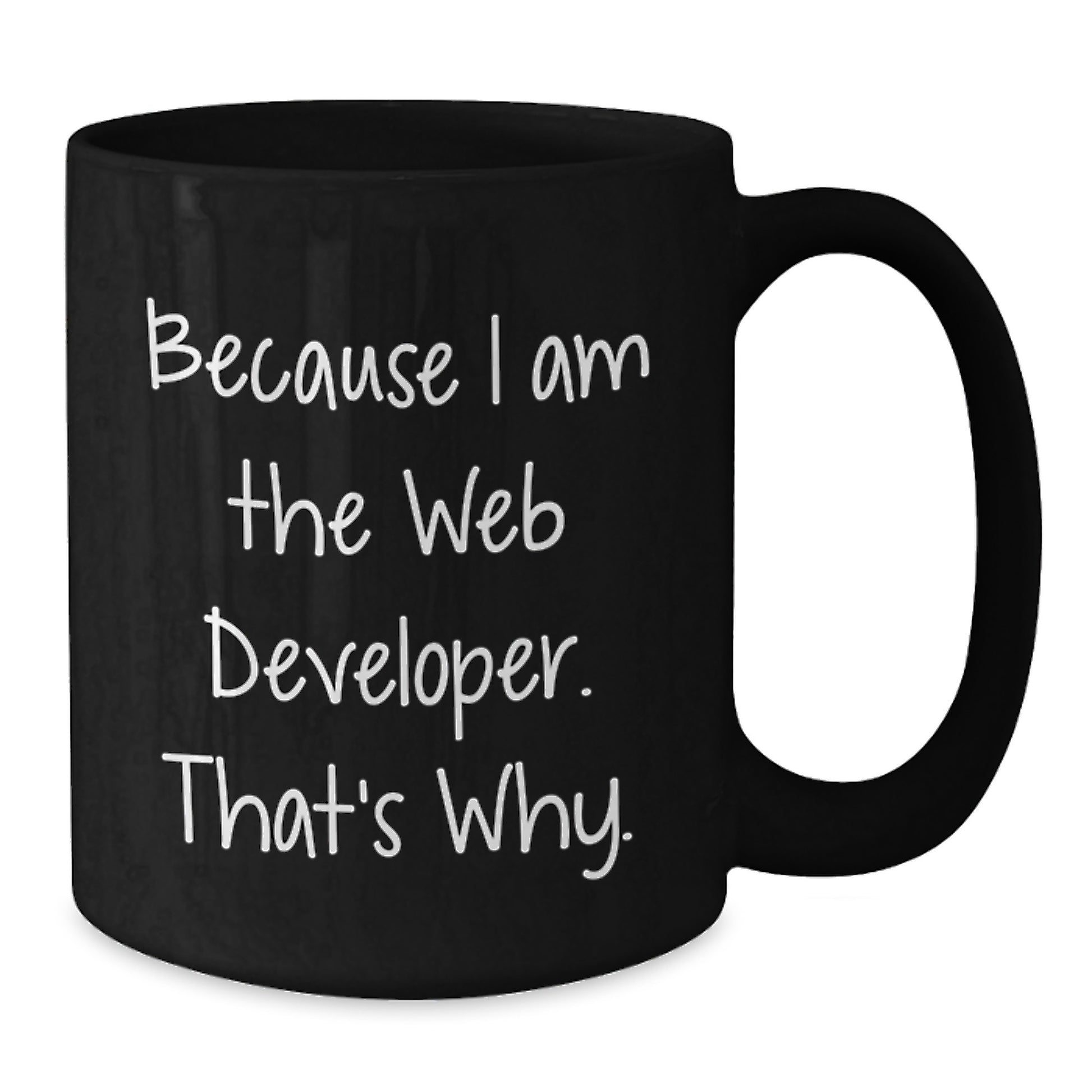 Funny Web Developer Gifts from Friends for Christmas Unique Mugs Because I Am The Web Developer That's Why - Additional