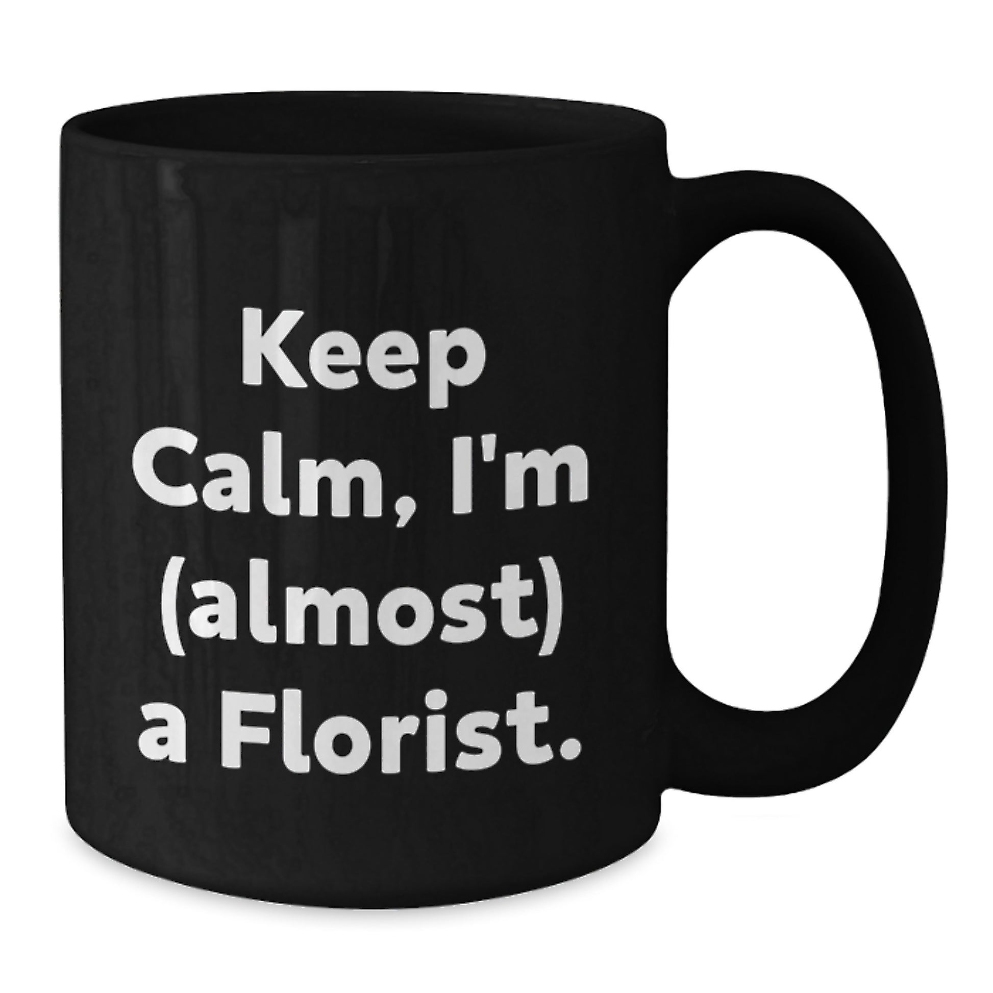 Funny Florist Gifts for Men Women Friends - Christmas Unique Black Coffee Mug Keeps Calm I'm almost A Florist - Additional
