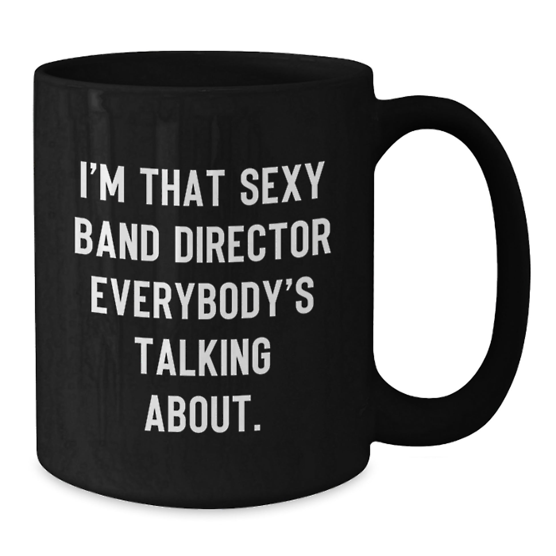 Funny Band Director Gifts from Friends to Men, Black Coffee Mug, 'I'm That Sexy Band Director Everybody's Talking About.' - Additional