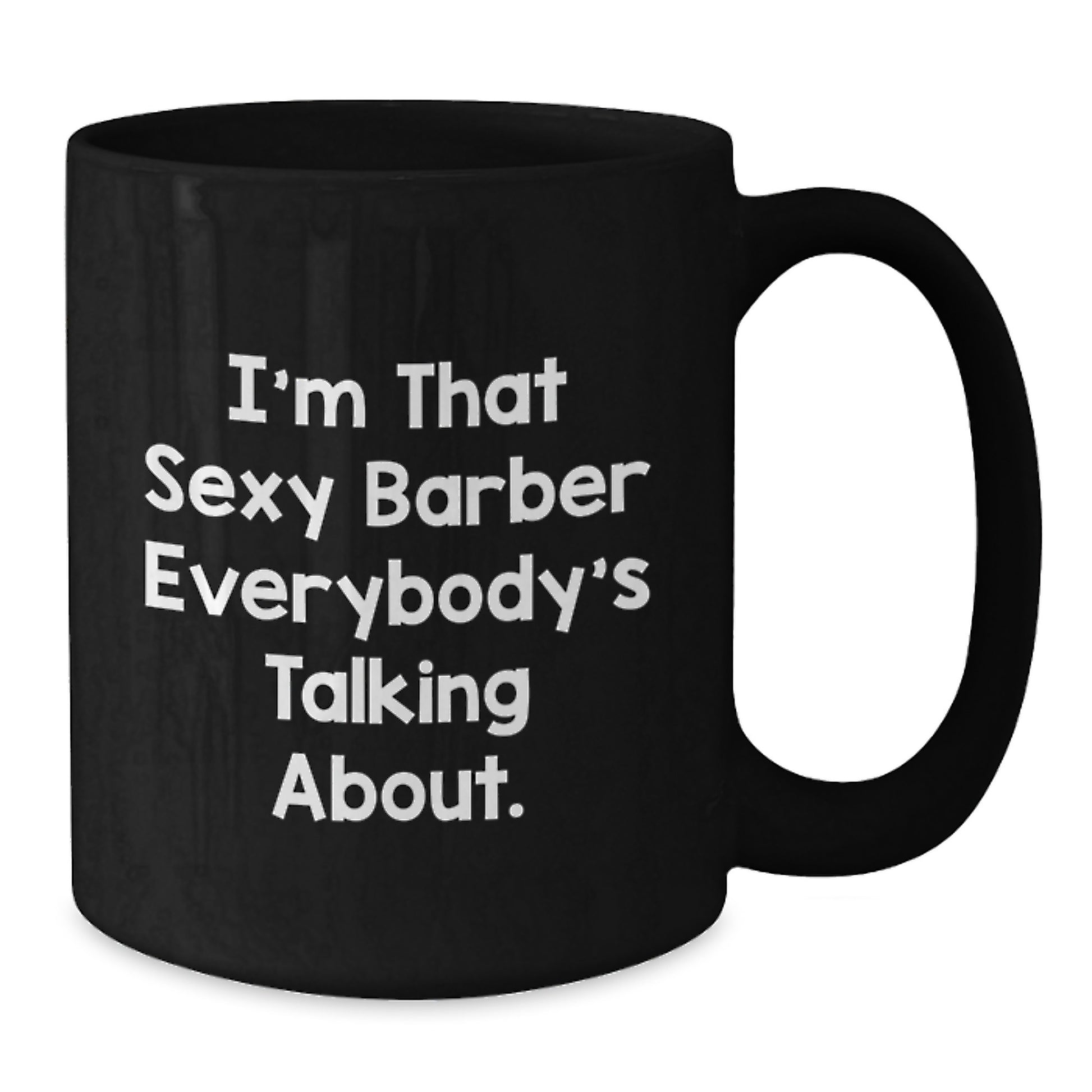 Funny Gifts from Men to Barber Friends Unique Christmas Mugs I'm That Sexy Barber Everybody's Talking About. - Additional