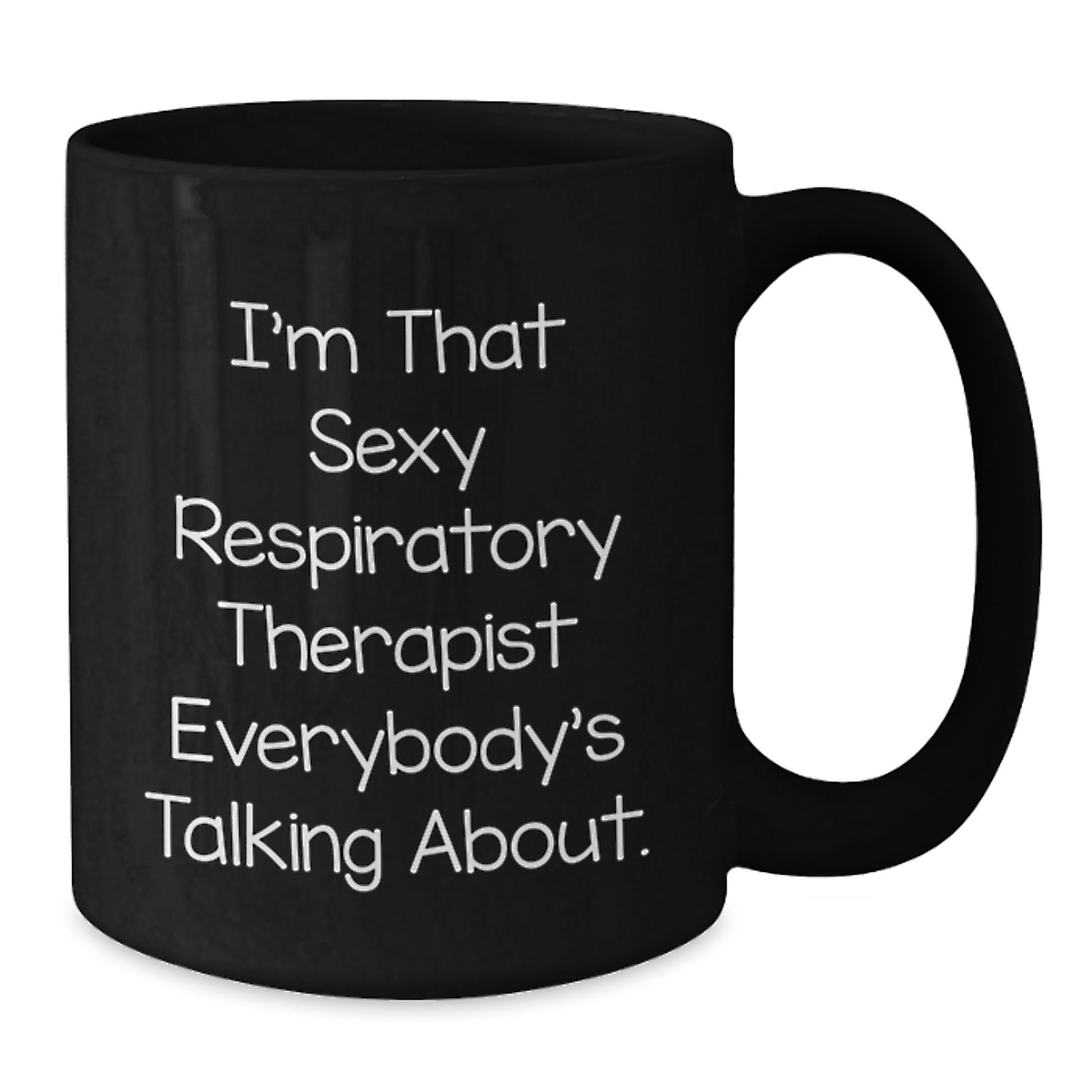 Funny Respiratory Therapist Gifts from Men to Women - I'm That Sexy Respiratory Therapist Everybody's Talking About Black Coffee Mug for Christmas Unique Gifts - Additional