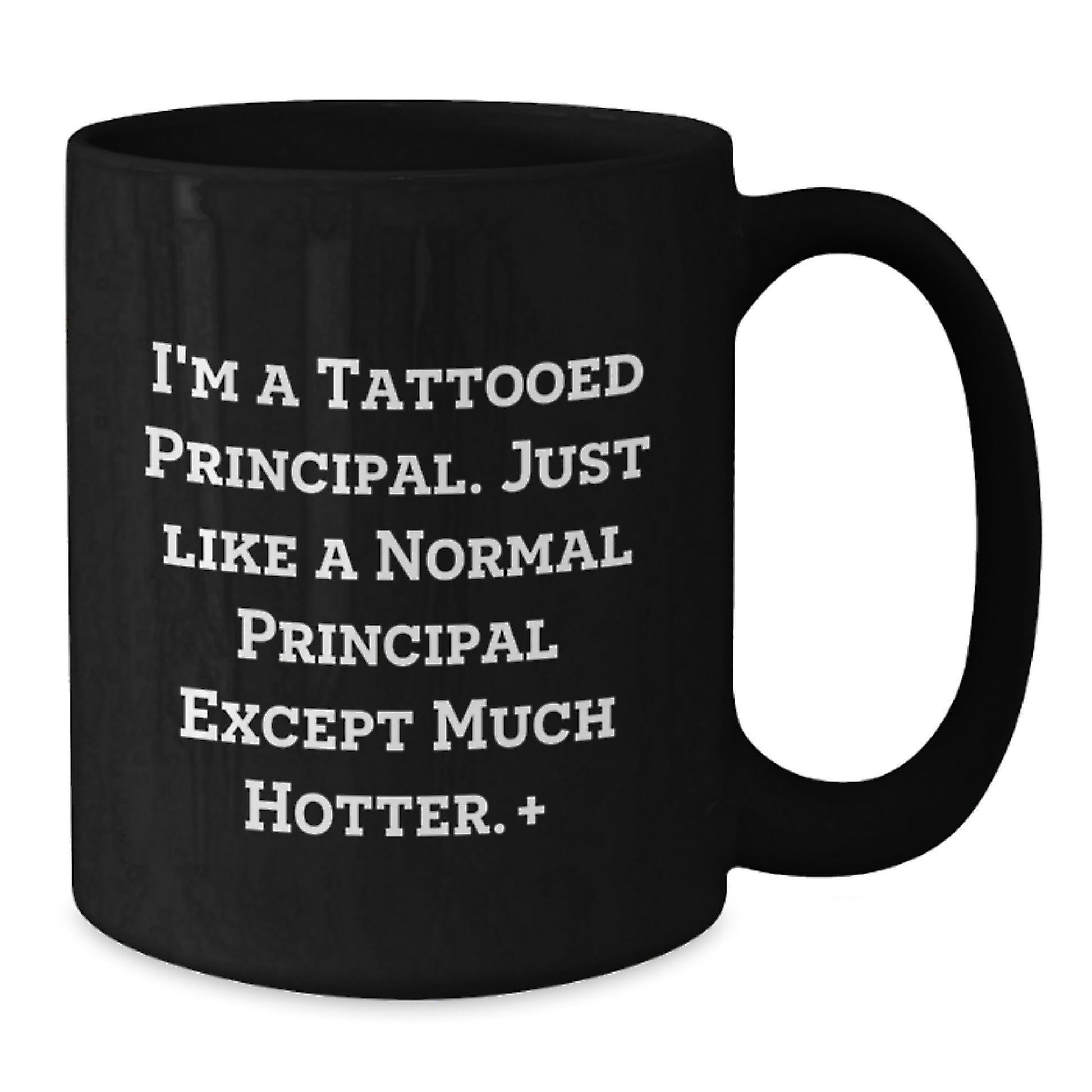 Funny Principal Gifts for Men - I'm A Tattooed Principal, Black Coffee Mug, Hotter Principal, Unique Christmas Unique Gifts from Friends - Additional