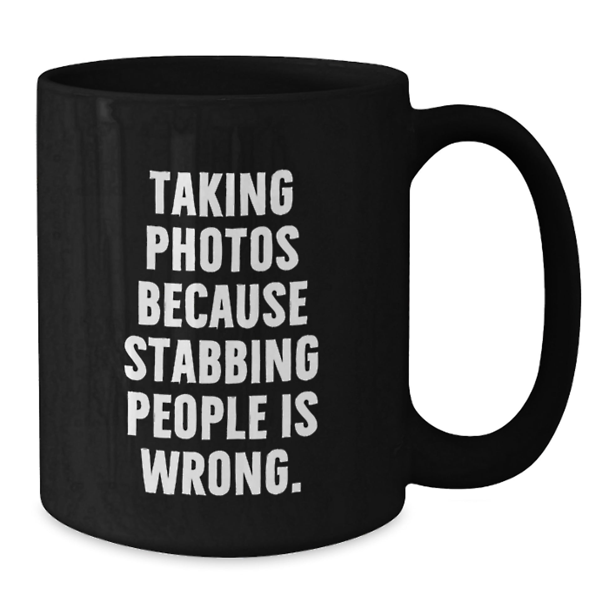 Funny Taking Photos Gifts for Him - Taking Photos Because Stabbing People Is Wrong. Black Coffee Mug, Christmas Unique Gifts from Friends to Family - Additional
