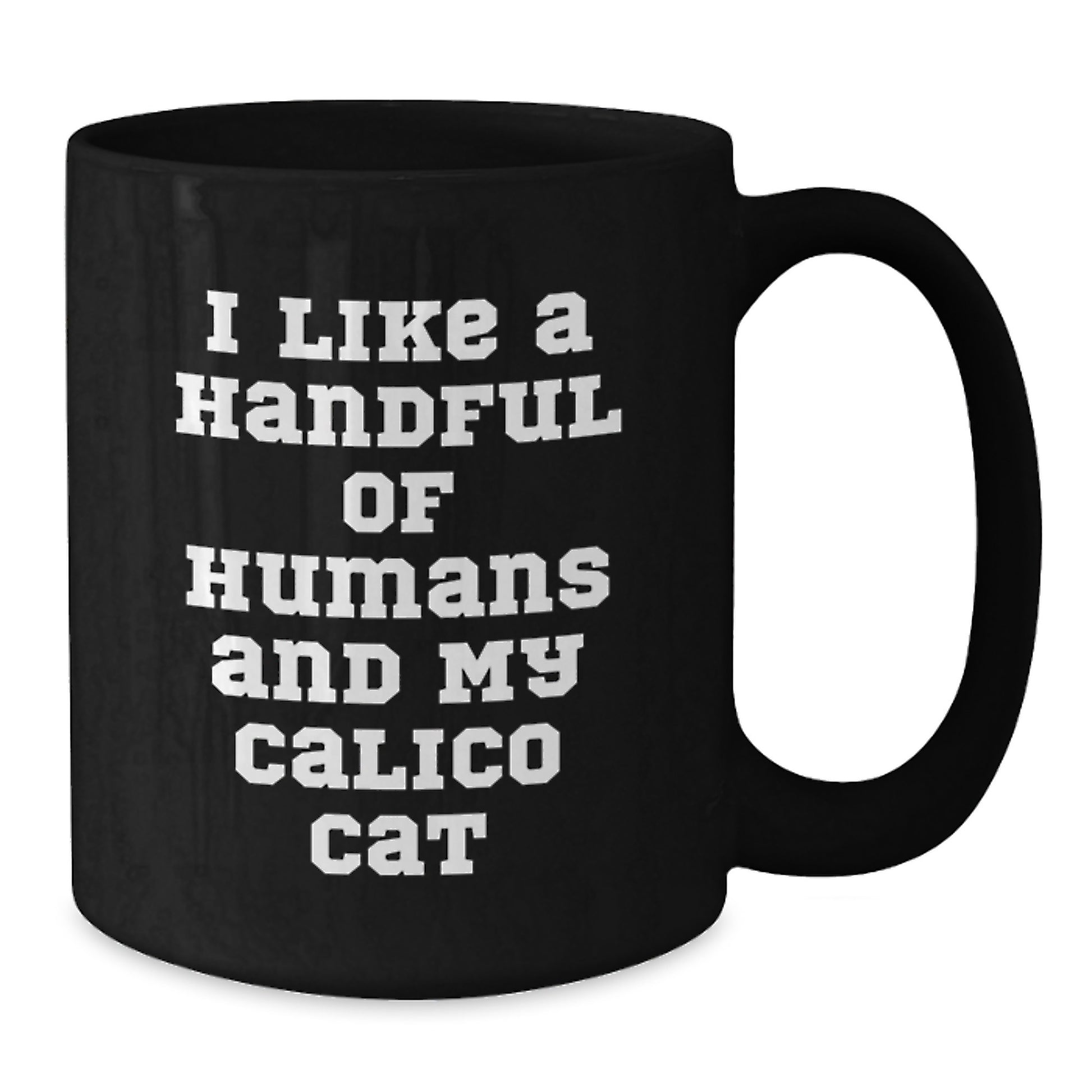 Funny Calico Cat Lover Gifts from Friends for Valentine's Unique Black Coffee Mugs - I Like A Handful Of Humans And My Calico Cat - Additional