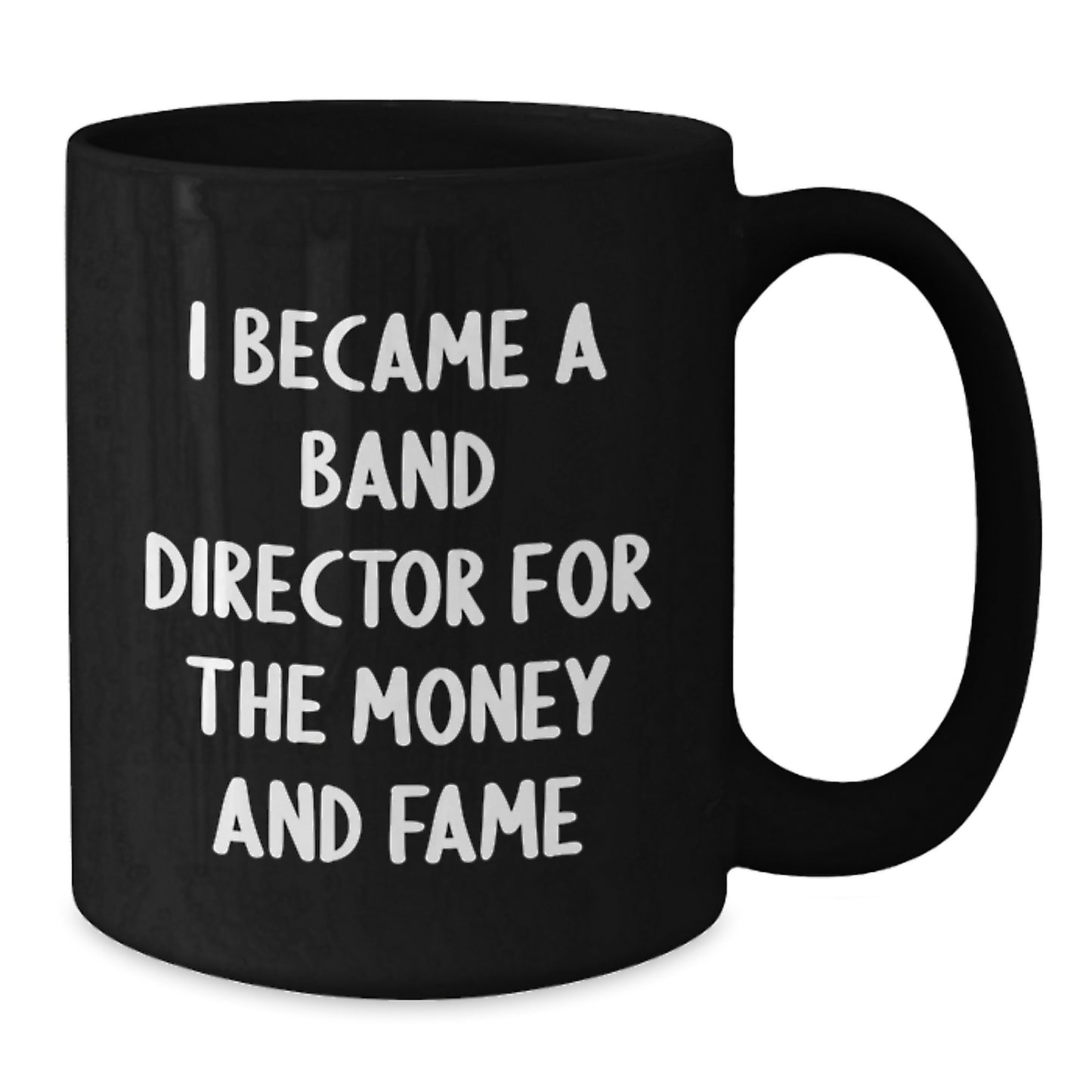Funny Band Director Gifts for Men - I Became A Band Director For The Money And Fame Black Coffee Mugs Christmas Unique Presents from Friends - Additional