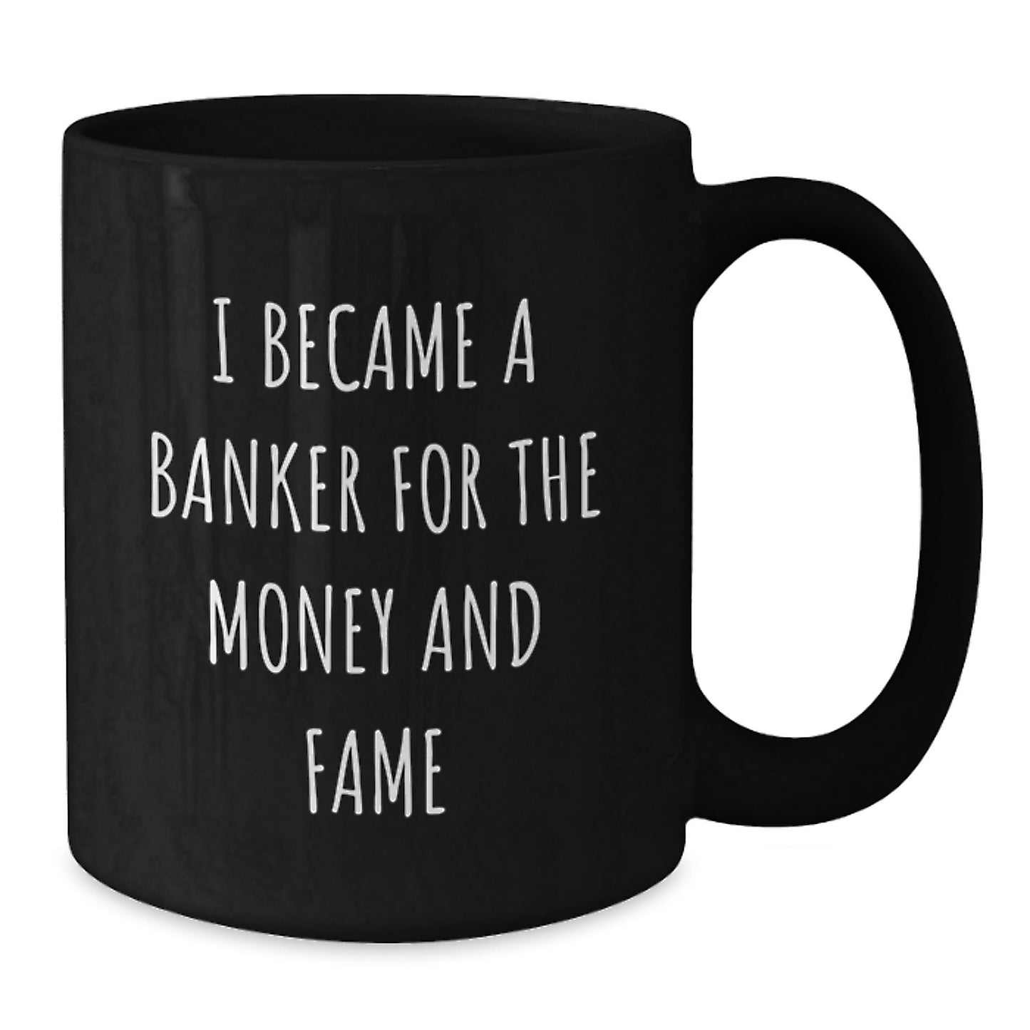 Funny Banker Gifts - I Became A Banker For The Money And Fame, Black Coffee Mug, Gifts from Men, Women, Friends, Coworkers, Family, for Banker, Men, Women, Friends, Coworkers, Family - Additional