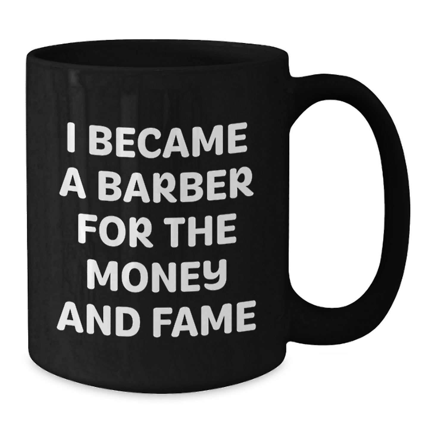 Funny Barber Gifts from Men to Barber Friends - I Became A 'Barber For The Money And Fame' Black Coffee Mug, Christmas Unique Gifts - Additional