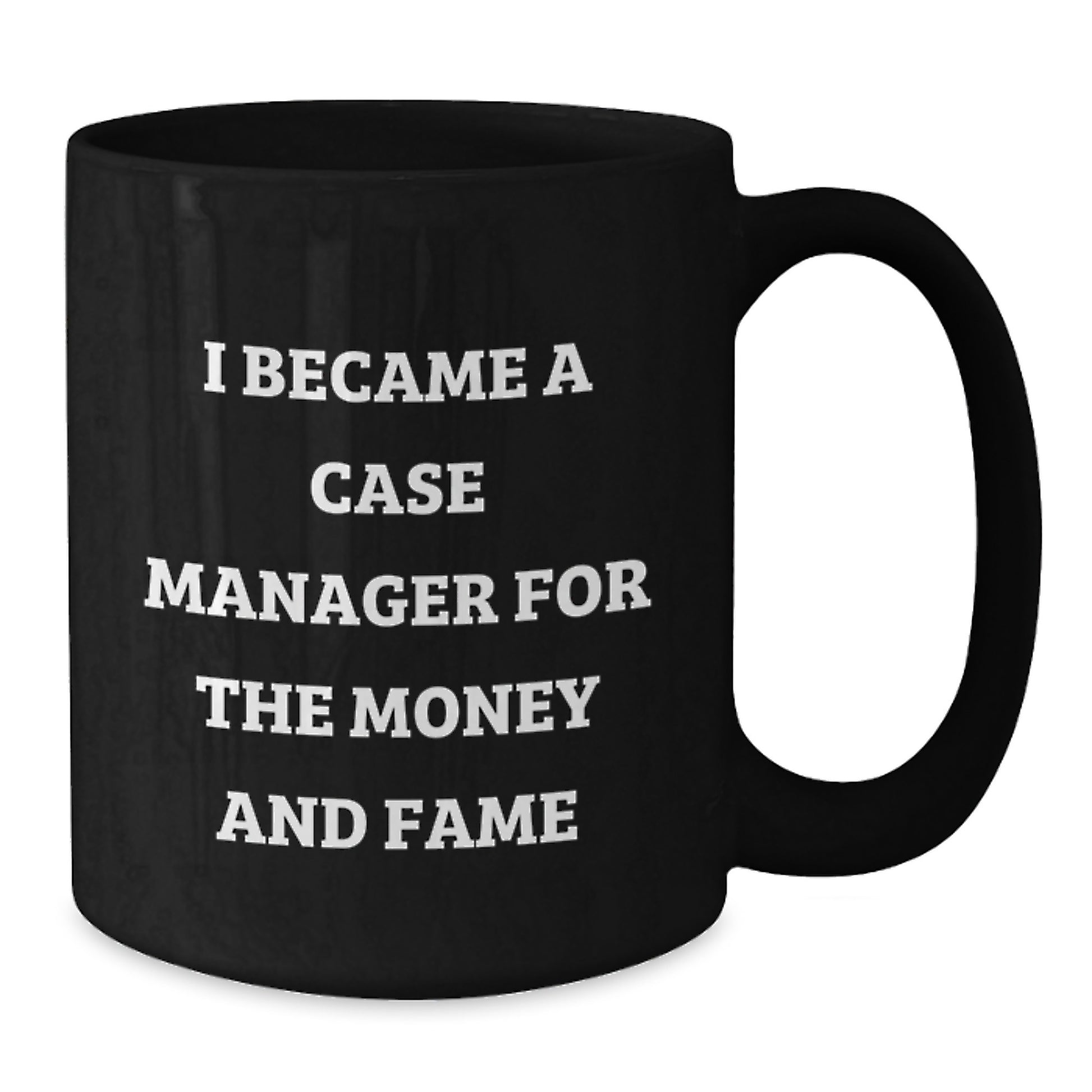 Funny Case Manager Gifts, 'I Became A Case Manager For The Money And Fame' Black Coffee Mug, Christmas Unique for Men, Women, Friends, Family - Additional