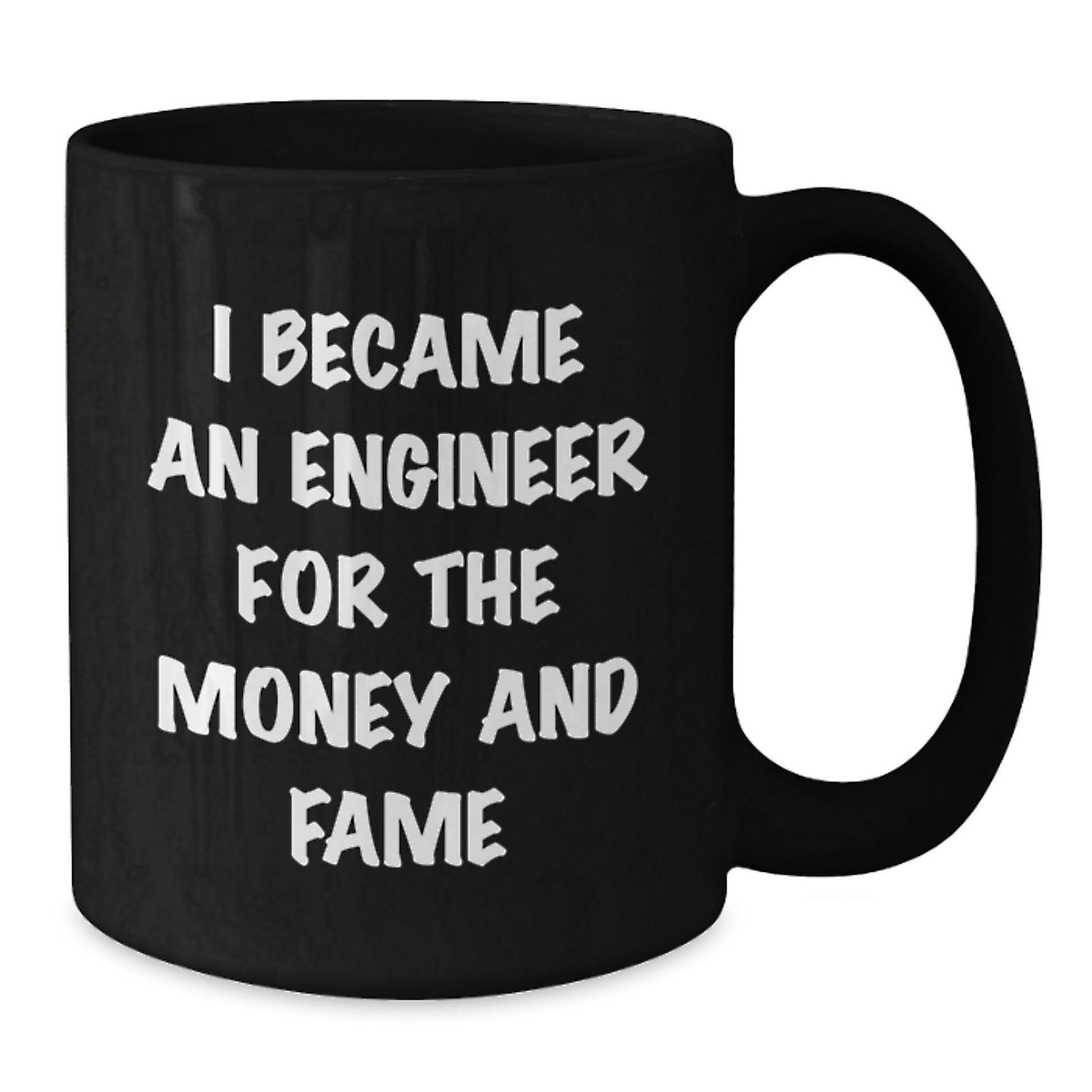 Funny Engineer Gifts, I Became An Engineer For The Money And Fame, Black Coffee Mugs for Christmas, Unique, Funny, Engineer, Black Coffee Mug, Gifts from Men to Engineer Friends - Additional