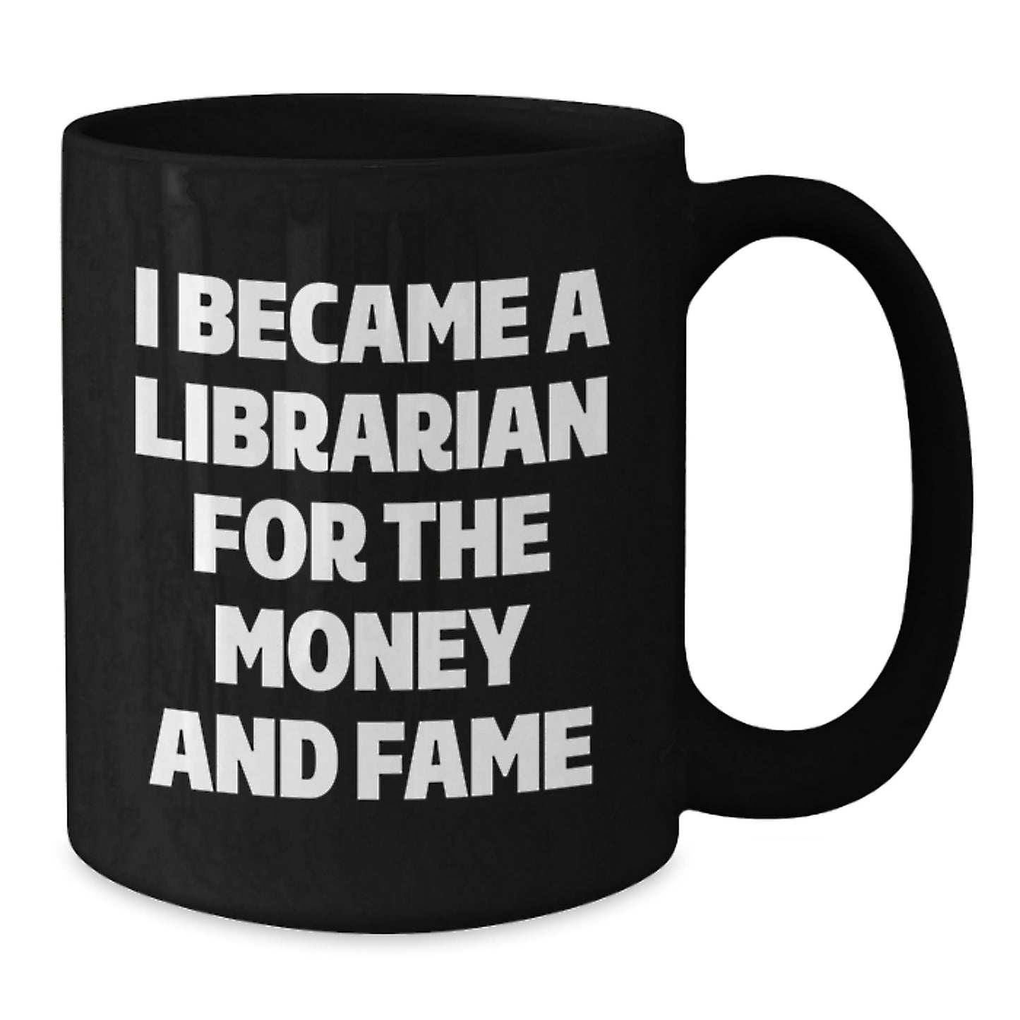 Funny Librarian Gifts for Librarian Men - 'I Became A Librarian For The Money And Fame' Black Coffee Mug, Birthday Unique Gifts from Men to Librarian - Additional