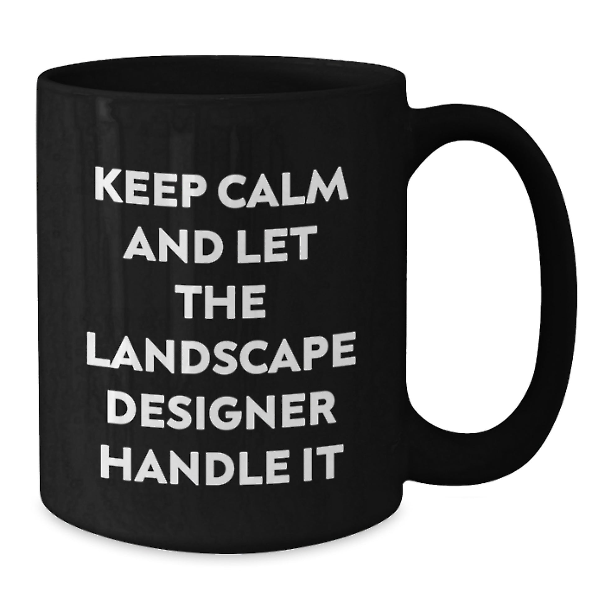 Funny Landscape Designer Gifts, Birthday Unique Mugs, Coffee Lovers, 'Keep Calm And Let The Landscape Designer Handle It' Black Coffee Mugs from Friends - Additional