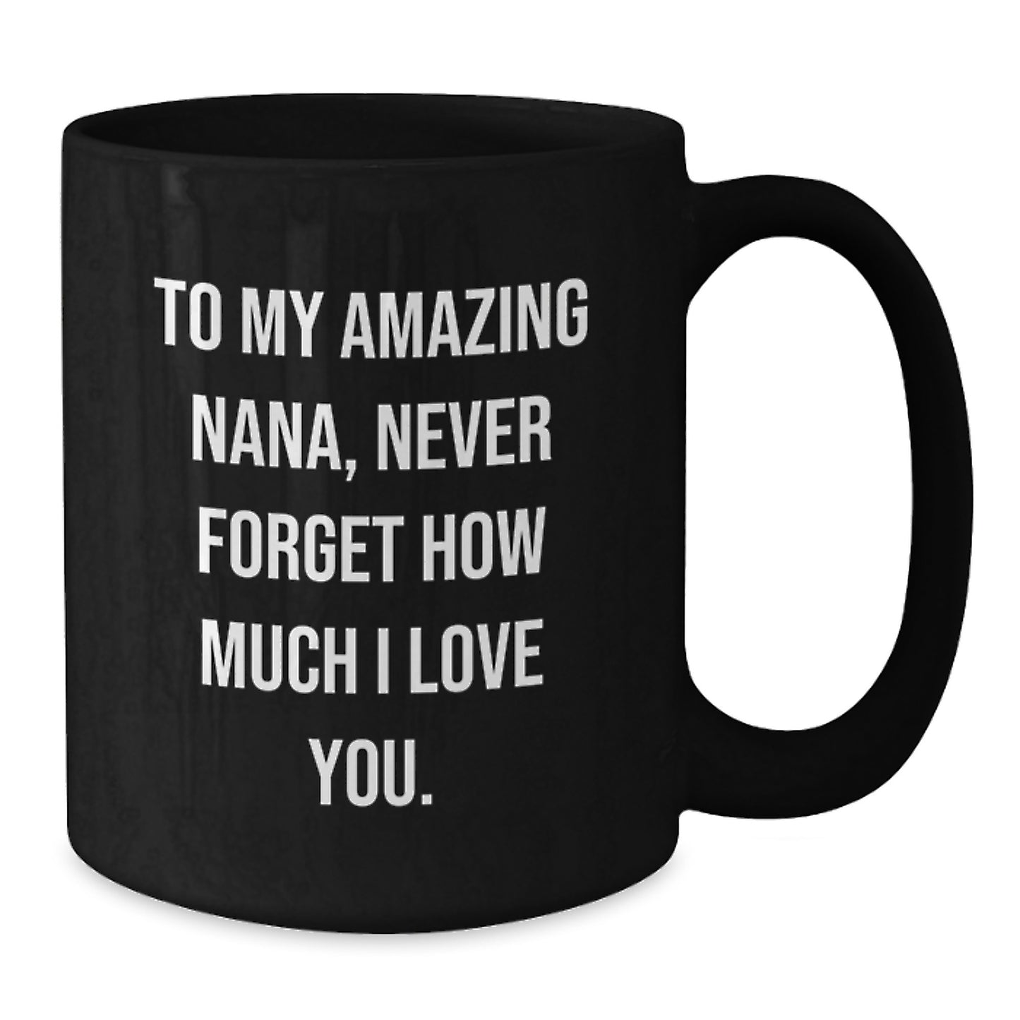 Funny Gifts for Nana from Family, Black Coffee Mug with Inspirational Quote - To My Amazing Nana, Never Forget How Much I Love You. - Additional