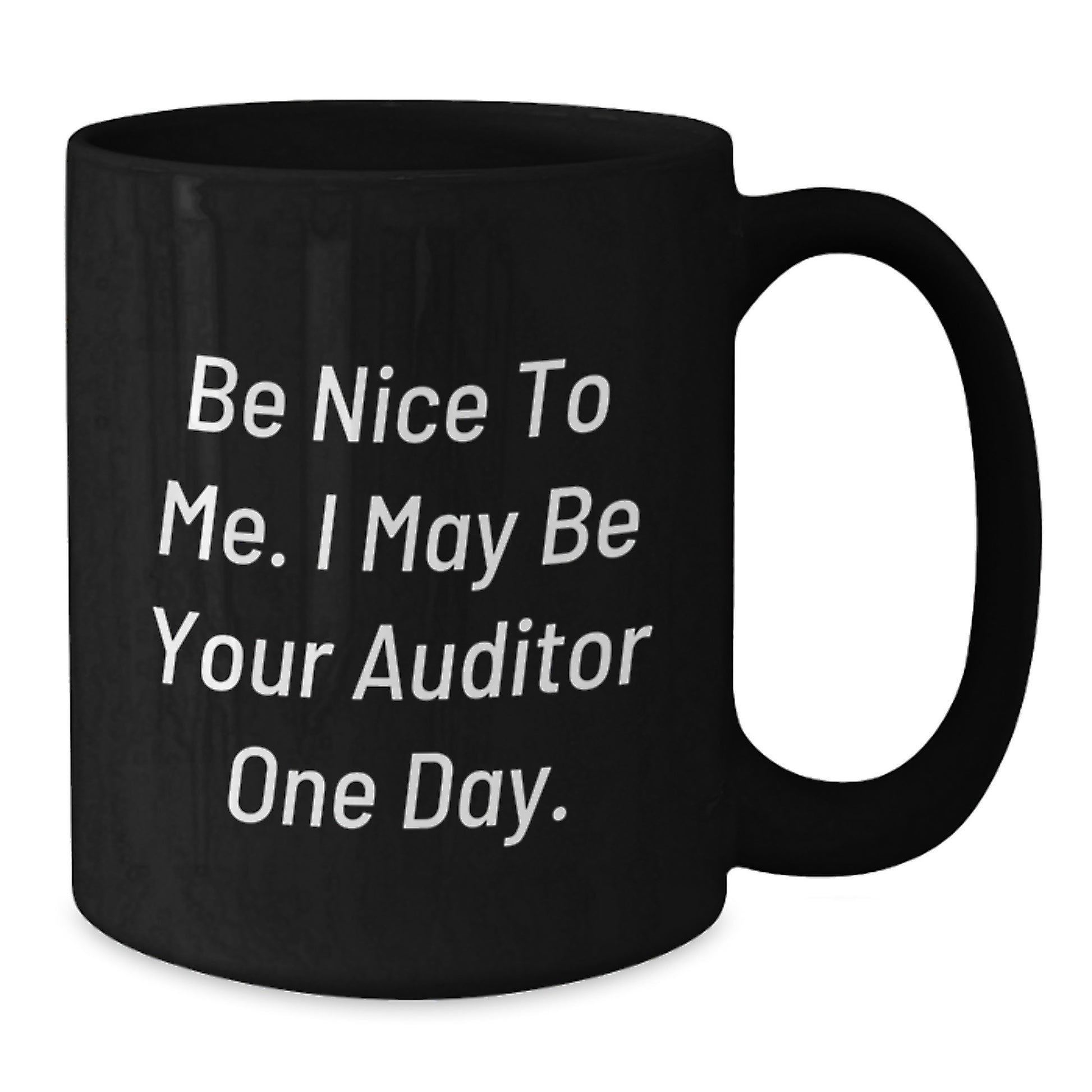 Funny Auditor Mugs for Birthday Unique Gifts from Friends, Unique Black Coffee Mug, 'Be Nice To Me I May Be Your Auditor One Day', Perfect for Coworkers and Family - Additional