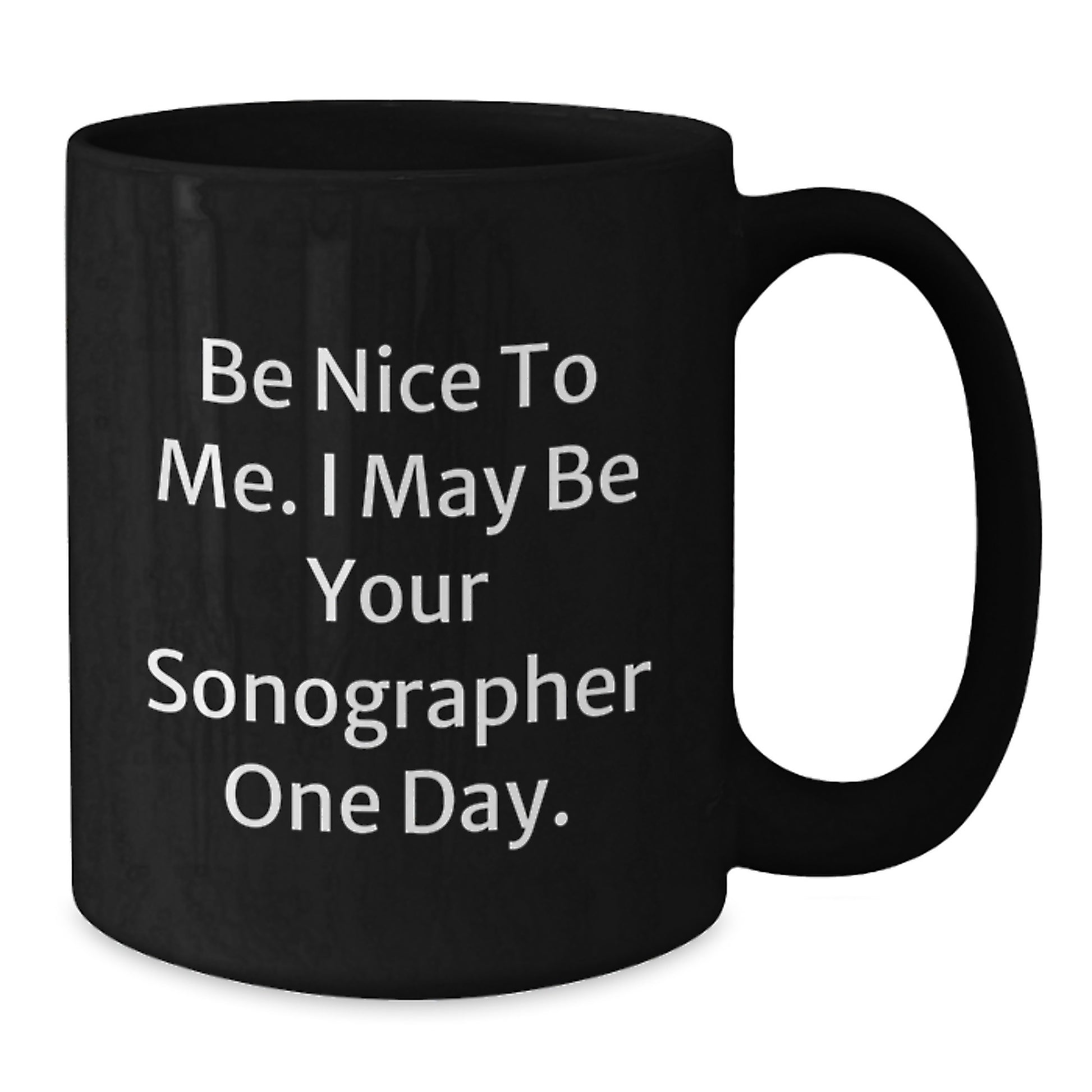 Funny Sonographer Gift Ideas, Be Nice To Me. I May Be Your Sonographer One Day., Graduation Unique Gifts for Her from Friends - Additional