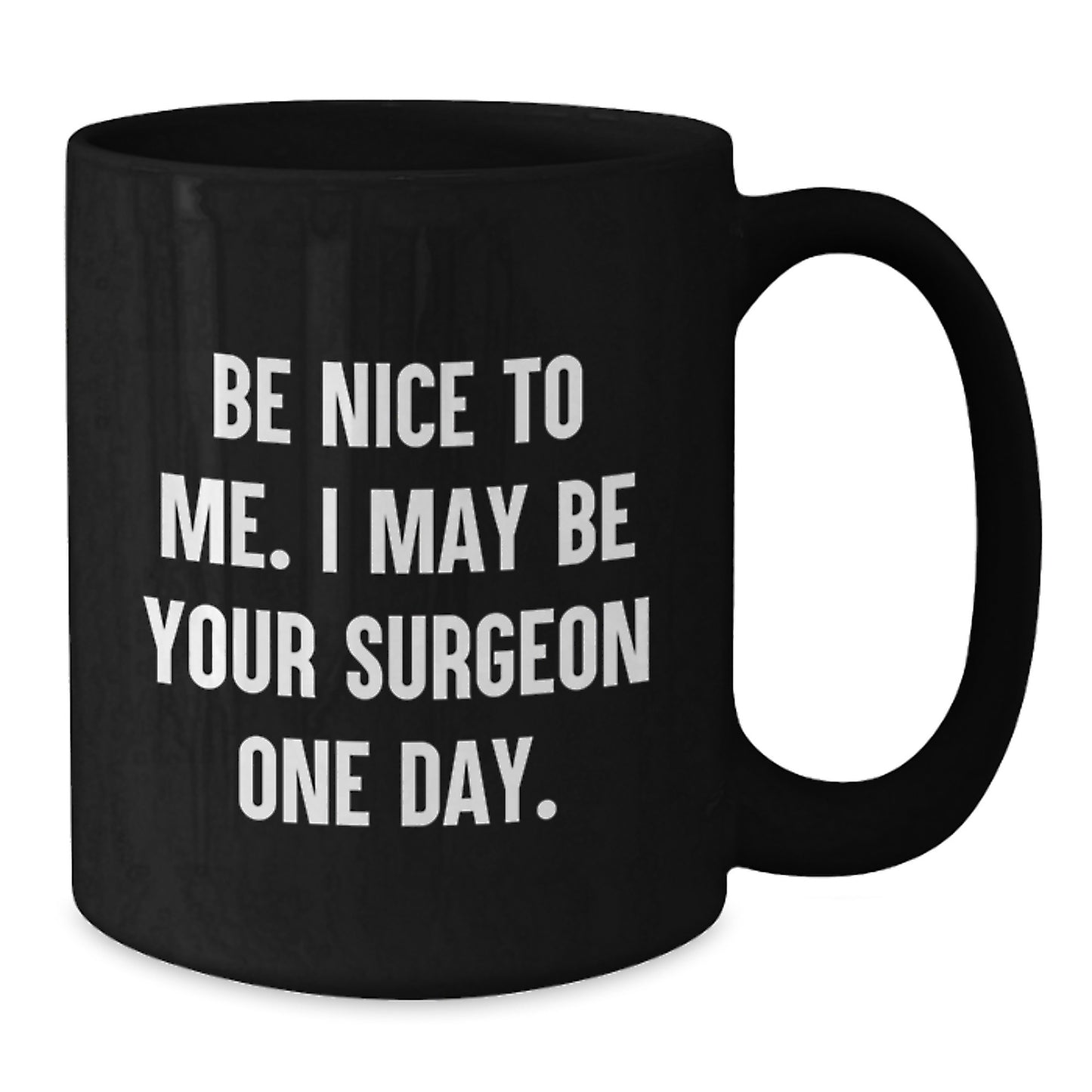 Funny Surgeon Gifts for Graduation, Black Coffee Mug with Quote 'Be Nice To Me. I May Be Your Surgeon One Day.' from Friends, Coworkers, or Family - Additional