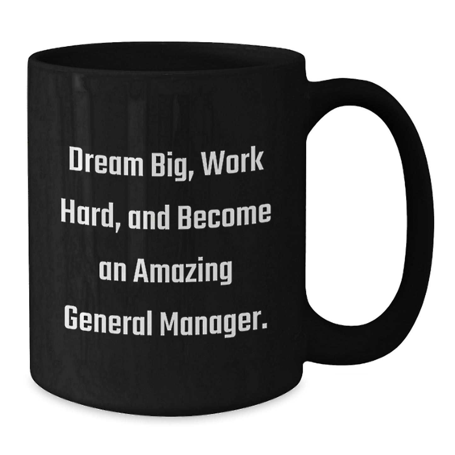Inspirational General Manager Gifts, Funny Black Coffee Mug, Dream Big, Work Hard, Gifts from Friends, Gifts for General Manager, Graduation Unique Gifts - Additional