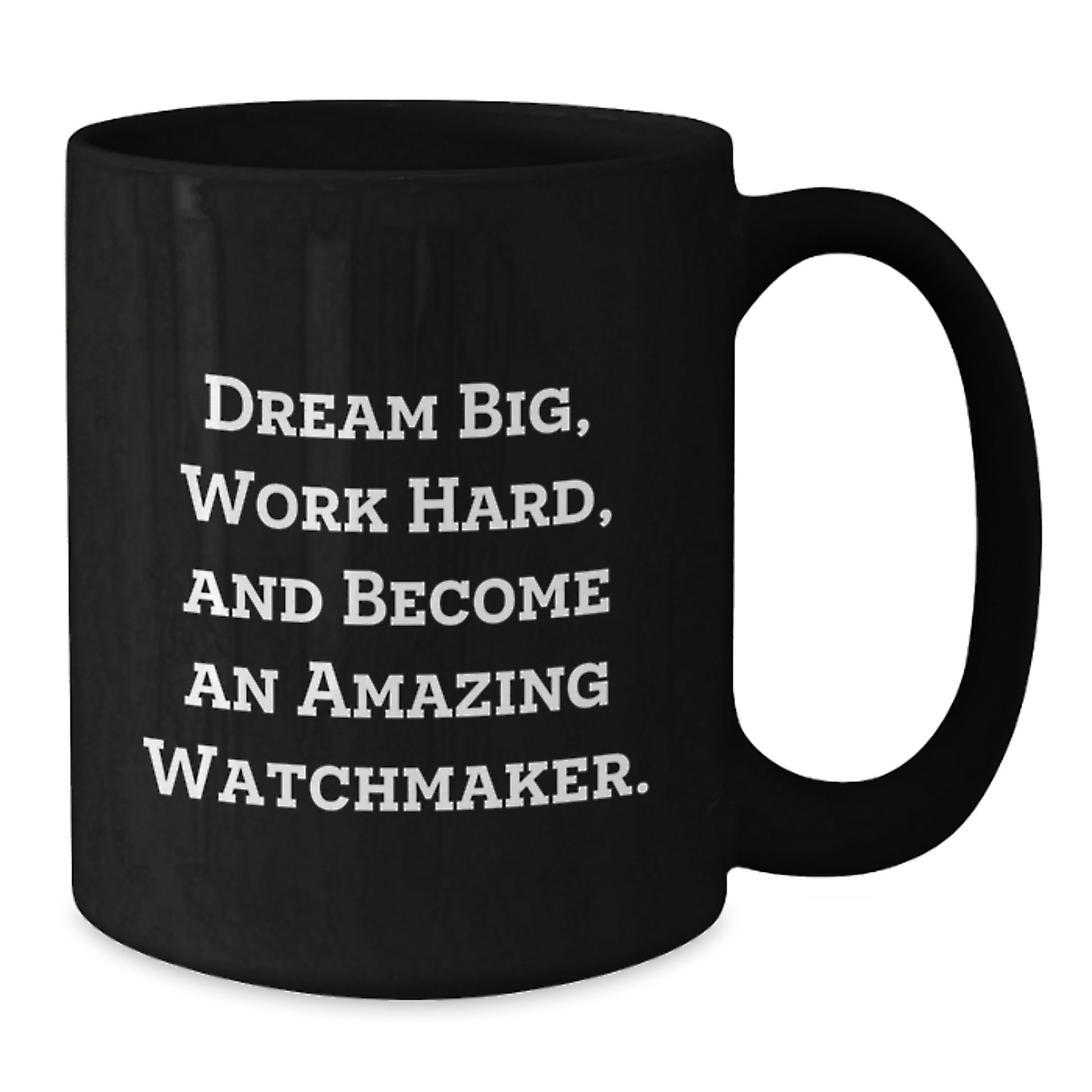 Watchmaker Gifts from Friends, Inspirational Quote, Unique Graduation Black Coffee Mug, 11oz or 15oz, Microwave and Dishwasher Safe - Additional